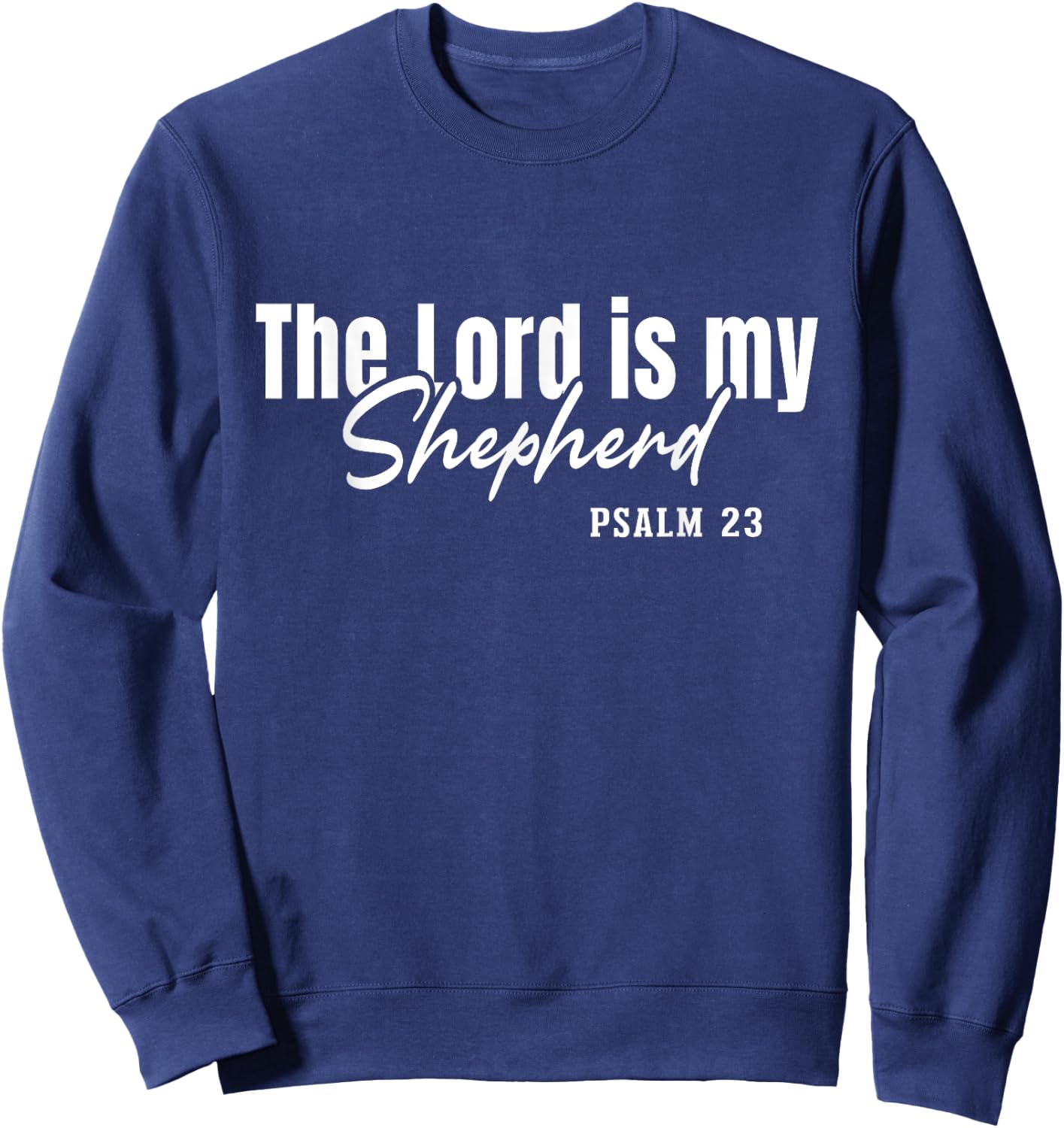Christian Faith Jesus Christ God The Lord Is My Shepherd Sweatshirt - Sweatshirt | Navy