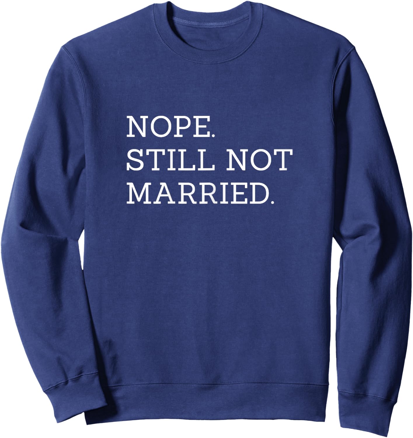 Nope Still Not Married Sweatshirt - Sweatshirt | Navy