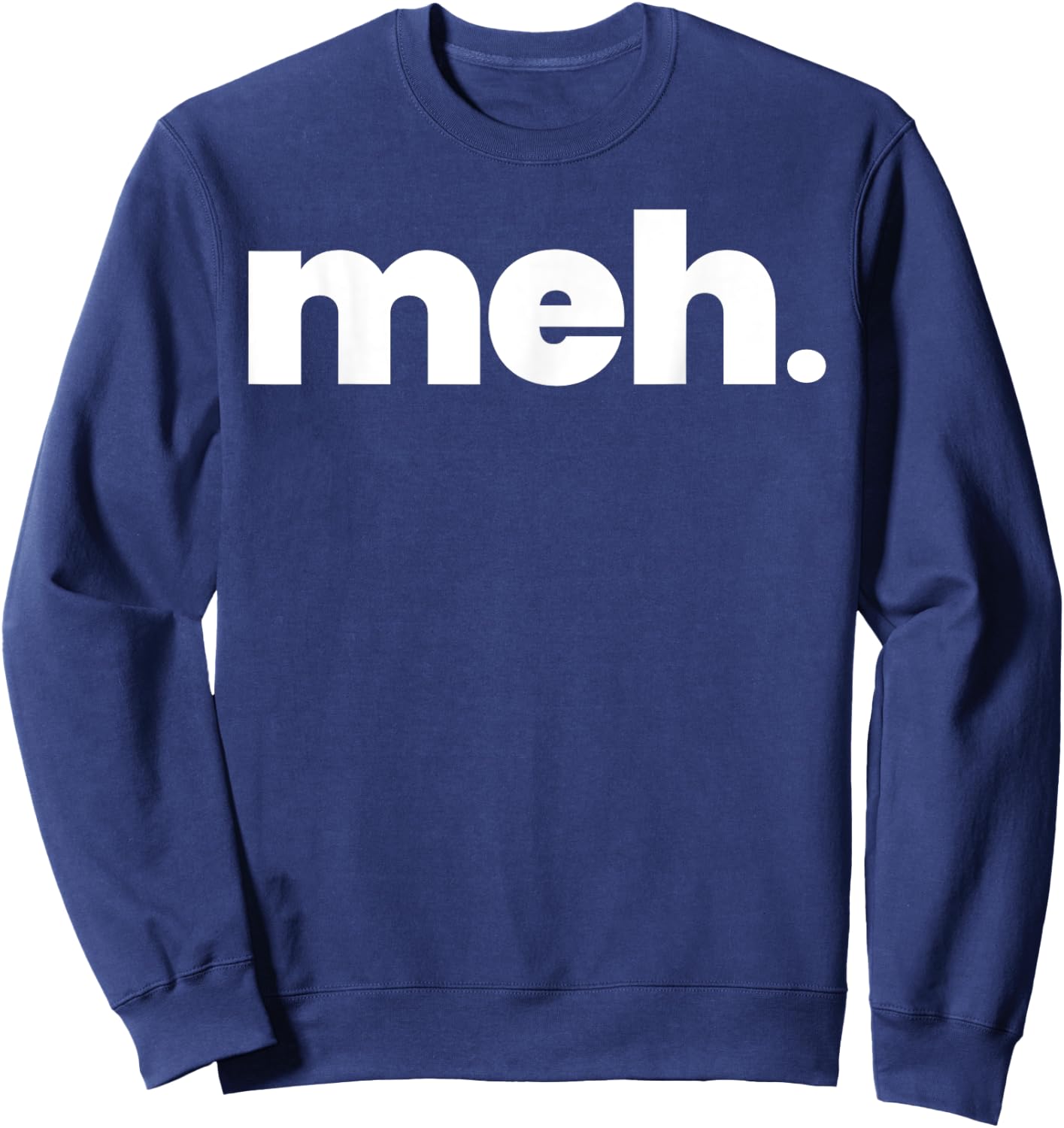 That Says meh Shirt - A Design That Says meh Sweatshirt - Sweatshirt | Navy