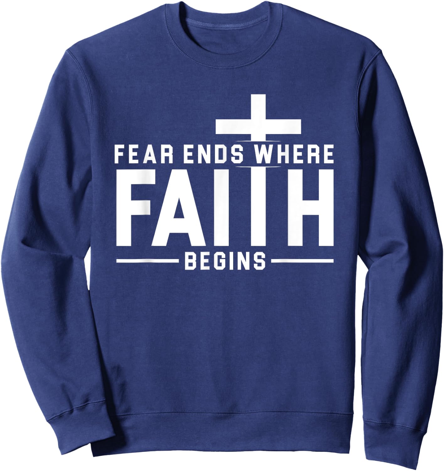 Fear Ends Where Faith Begins Christian Jesus Christ Church Sweatshirt - Sweatshirt | Navy