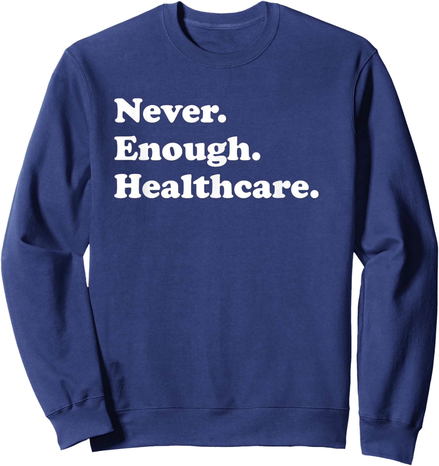 Nie genug im Gesundheitswesen Lustiger Mitarbeiter im Gesundheitswesen Sweatshirt - Sweatshirt | Navy