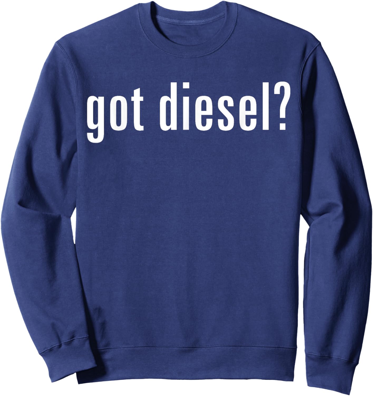 Got Diesel - Funny Car Slogan Sweatshirt - Sweatshirt | Navy