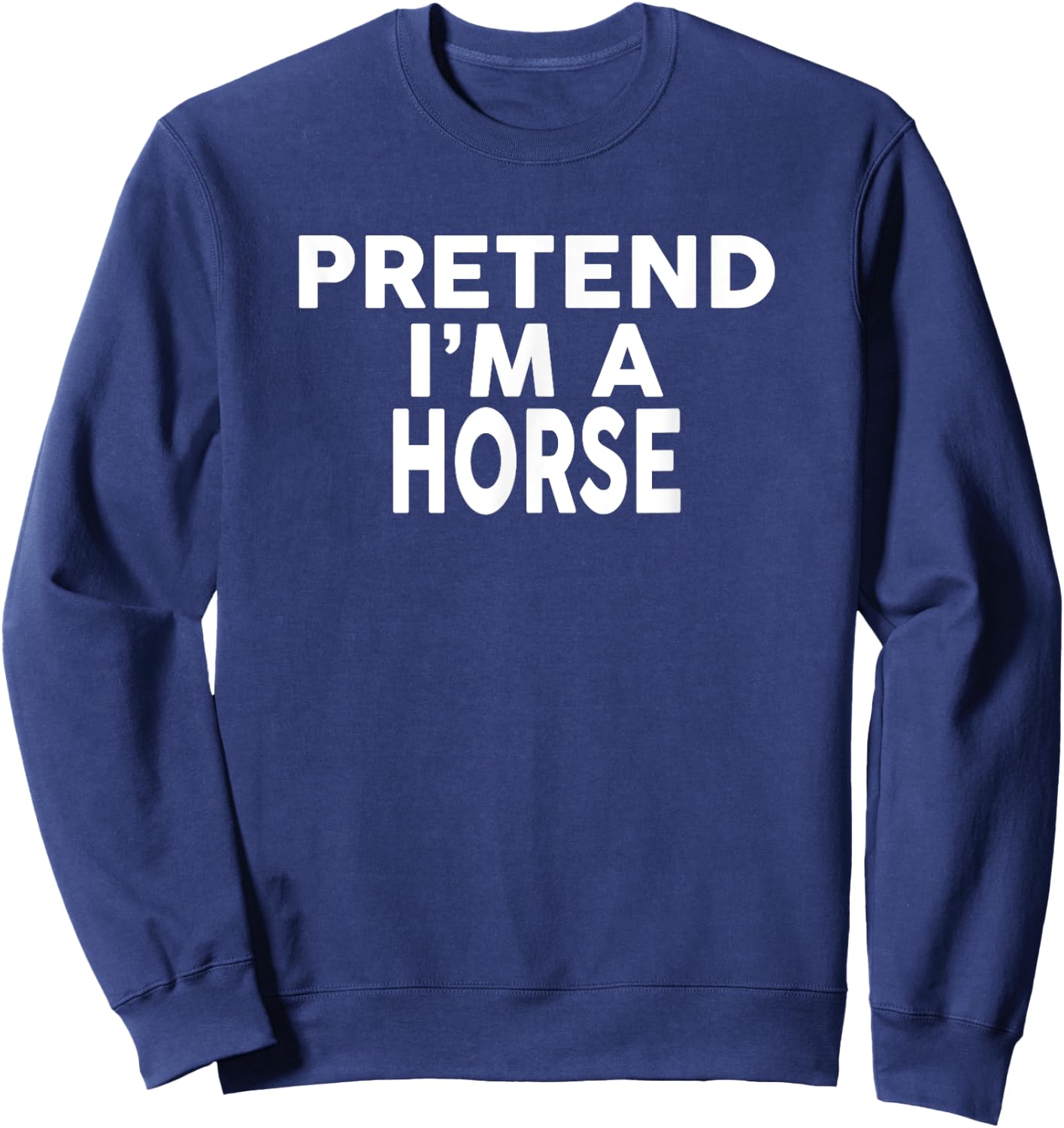 Pretend I'm A HORSE Halloween Costume Sweatshirt - Sweatshirt | Navy