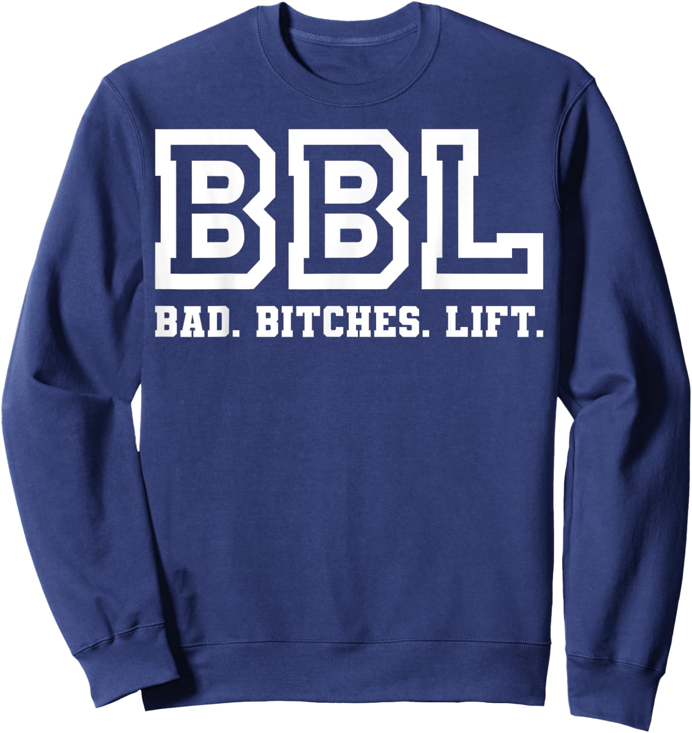 Bad Bitches Lift Heavy Fitness Gym Workout cool apparel Sweatshirt - Sweatshirt | Navy