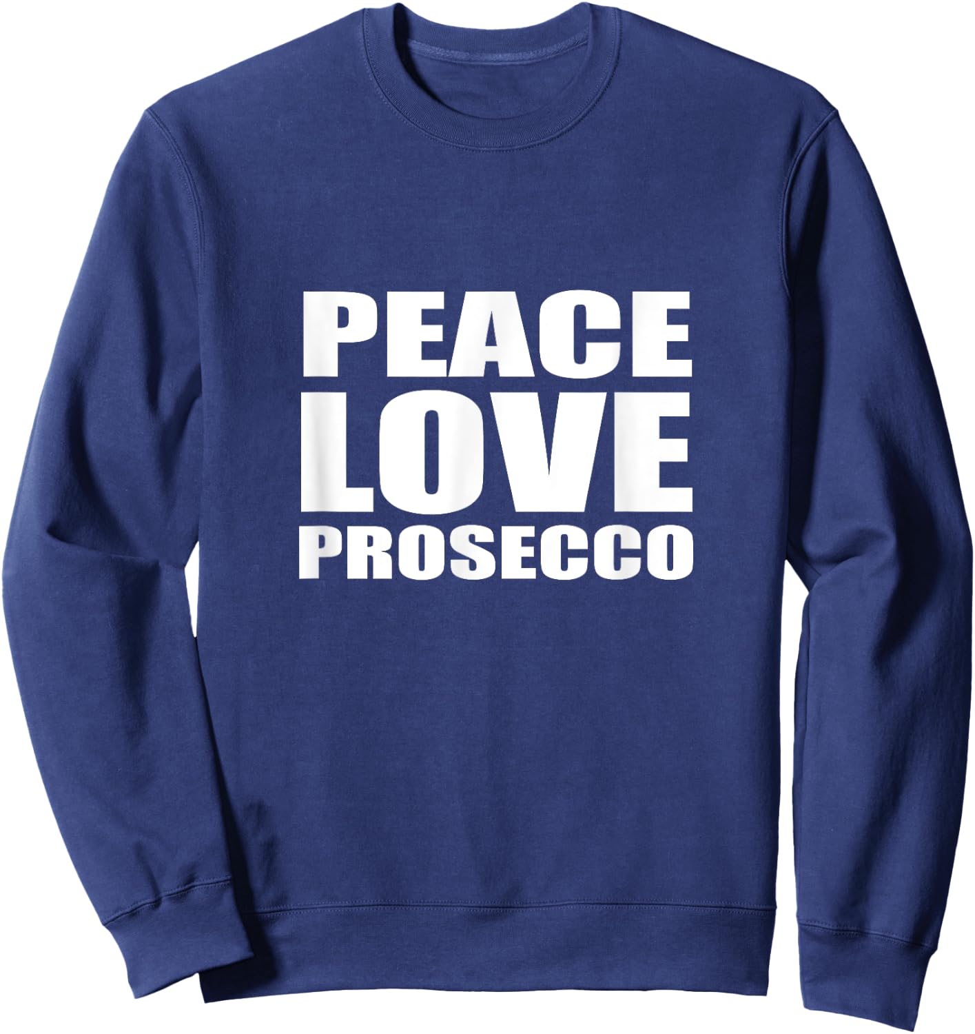 Peace Love Prosecco Shirt Sparkling Wine Sweatshirt - Sweatshirt | Navy