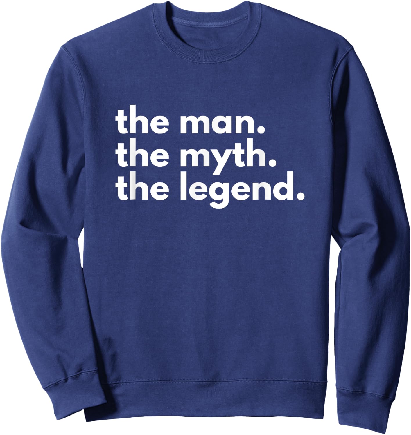 The Man, The Myth, The Legend Sweatshirt - Sweatshirt | Navy