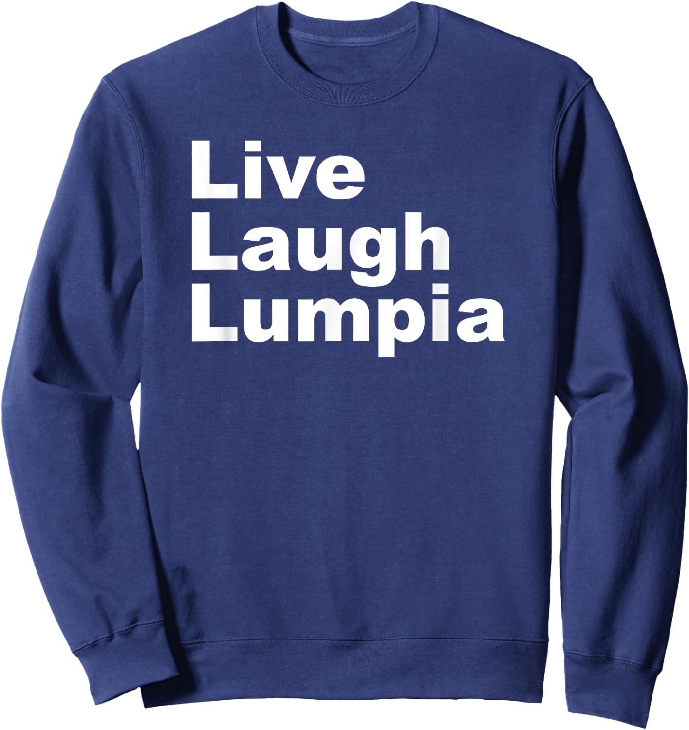 I Love Lumpia - Live Laugh Lumpia Funny Filipino Sweatshirt - Sweatshirt | Navy