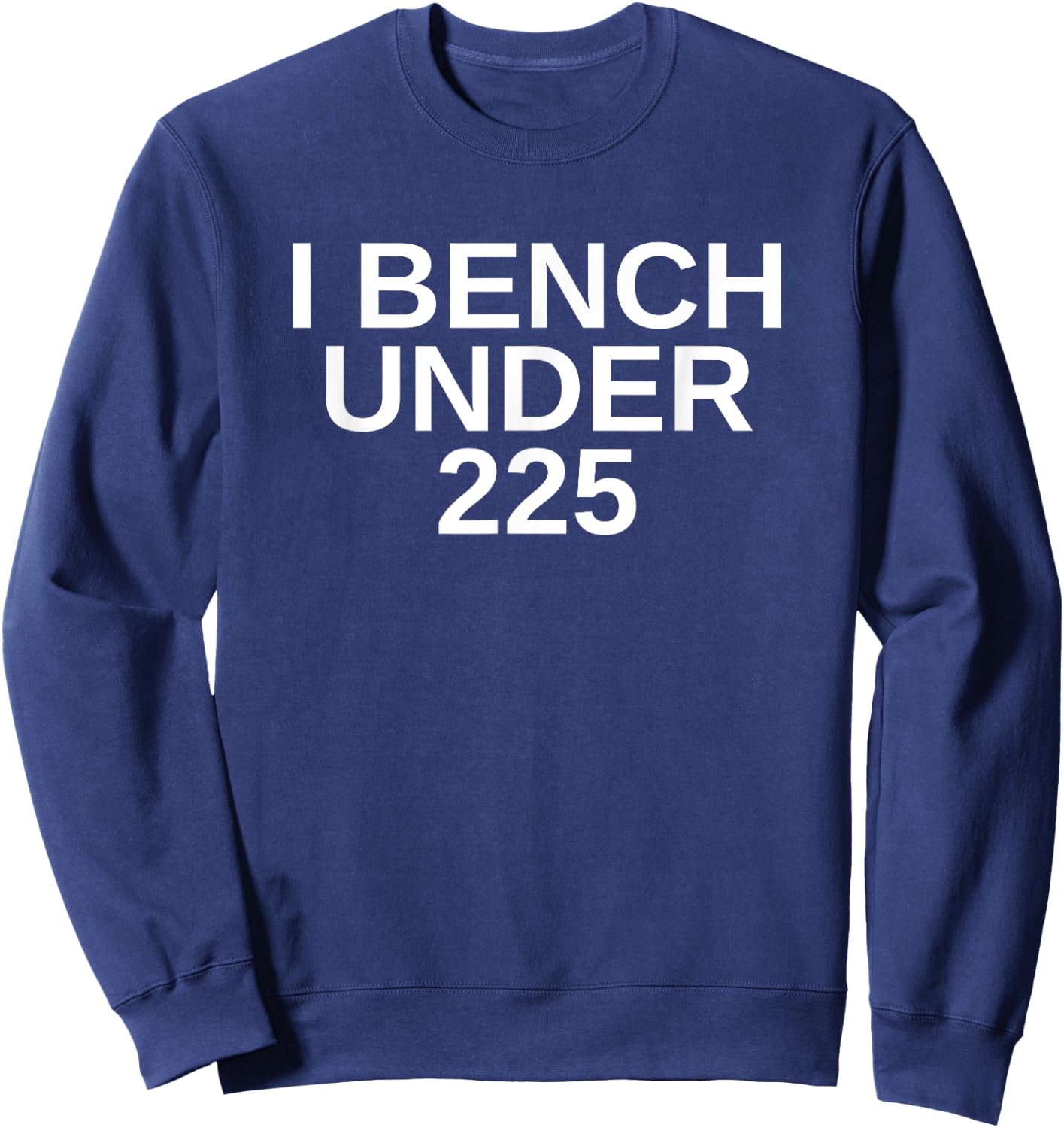 I Bench Under 225 Bench 225 lb Club Sweatshirt - Sweatshirt | Navy