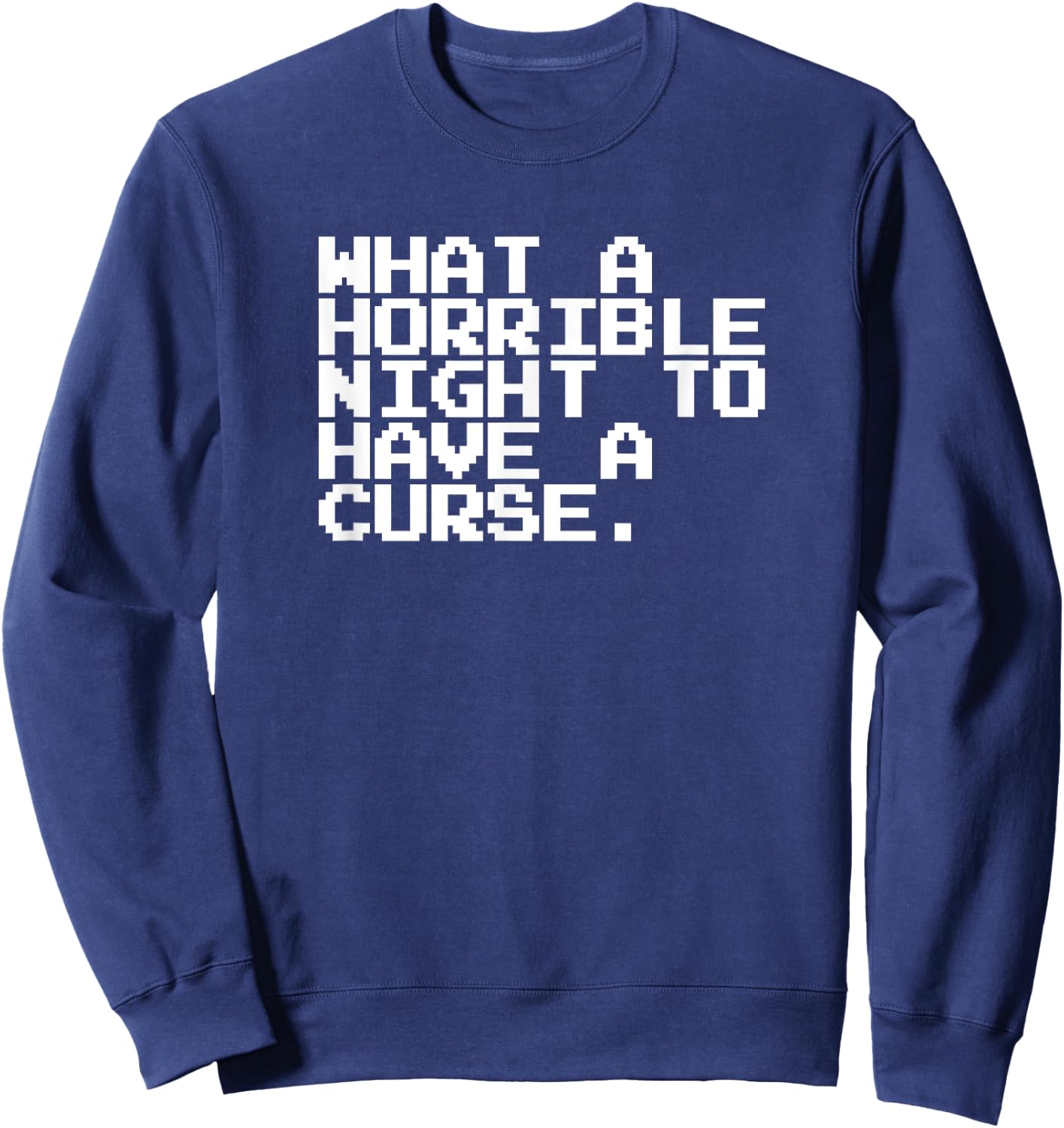 What A Horrible Night To Have A Curse Shirt Sweatshirt - Sweatshirt | Navy