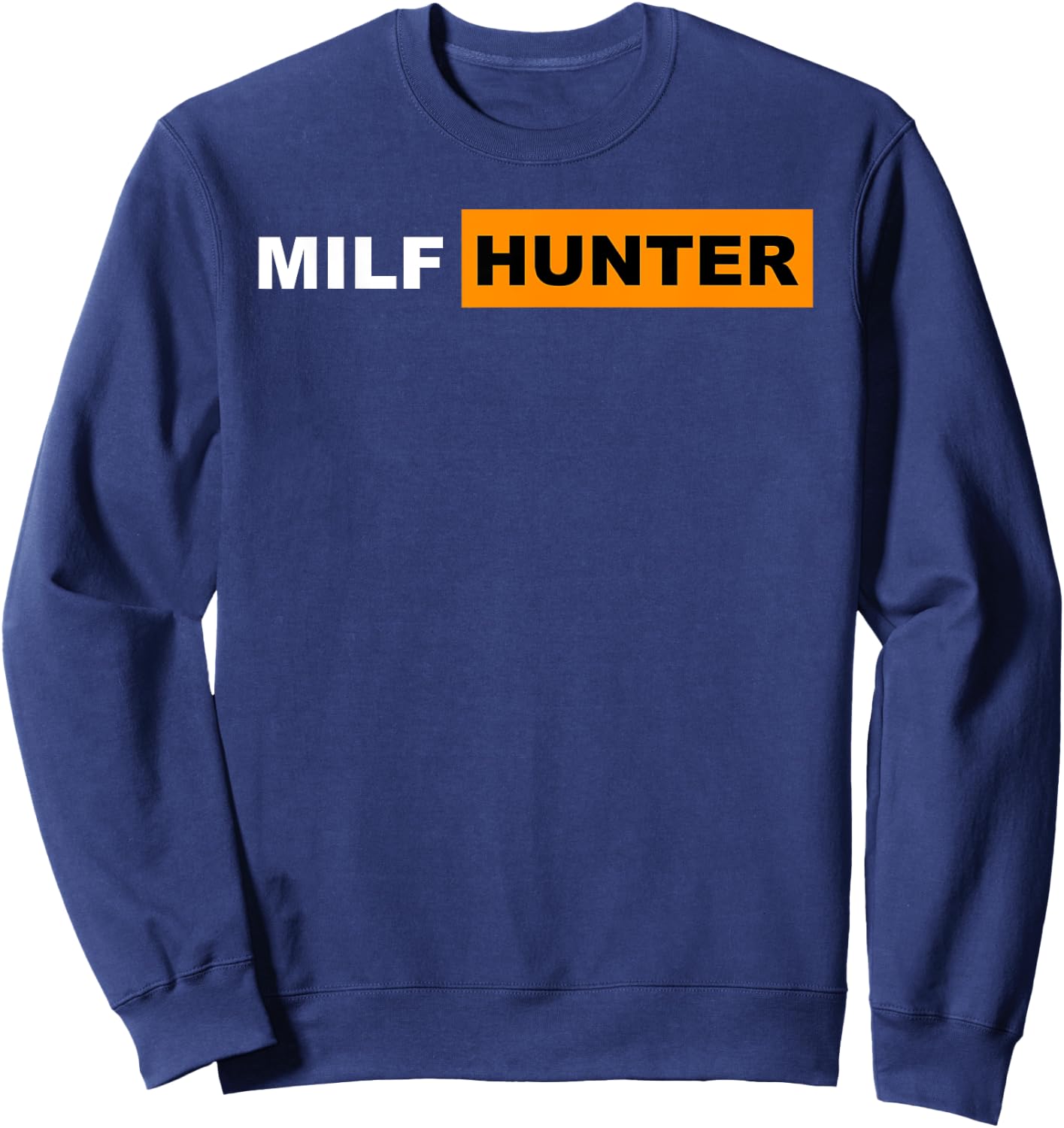 Milf Hunter I Love Milfs Hot Mom Hunter Lovers Gift Sweatshirt - Sweatshirt | Navy