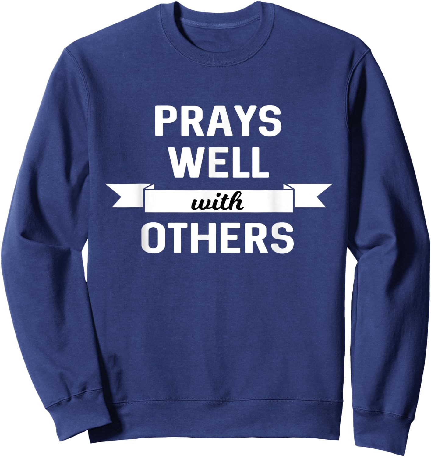 Prays Well With Others Funny Christian Sweatshirt - Sweatshirt | Navy