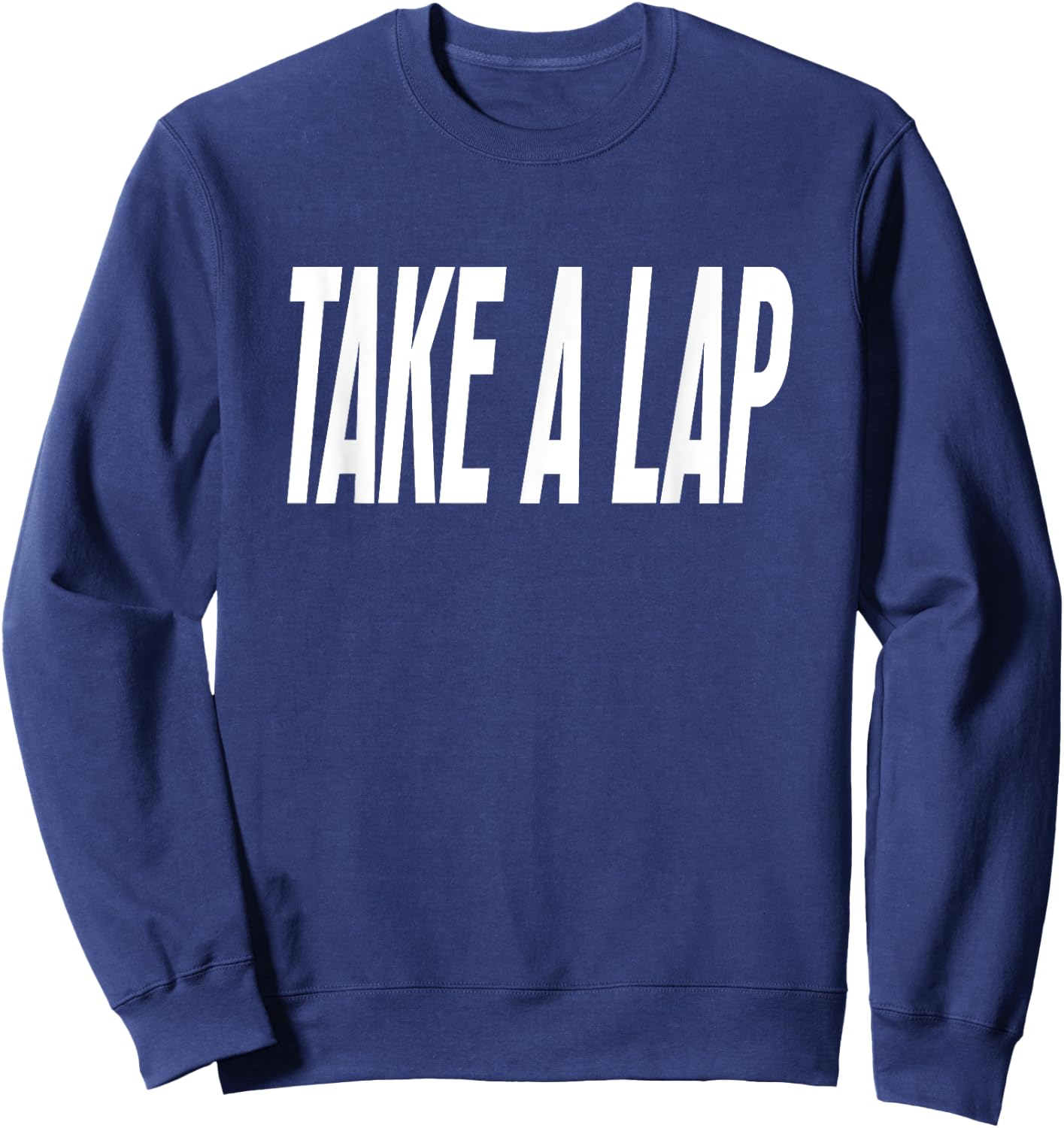 Take a Lap Funny Sports Coach Quote Coaches Sport Saying Sweatshirt - Sweatshirt | Navy