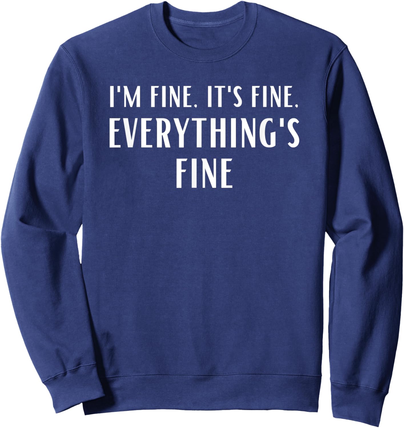 I'm Fine, It's Fine, Everything's Fine Sweatshirt - Sweatshirt | Navy