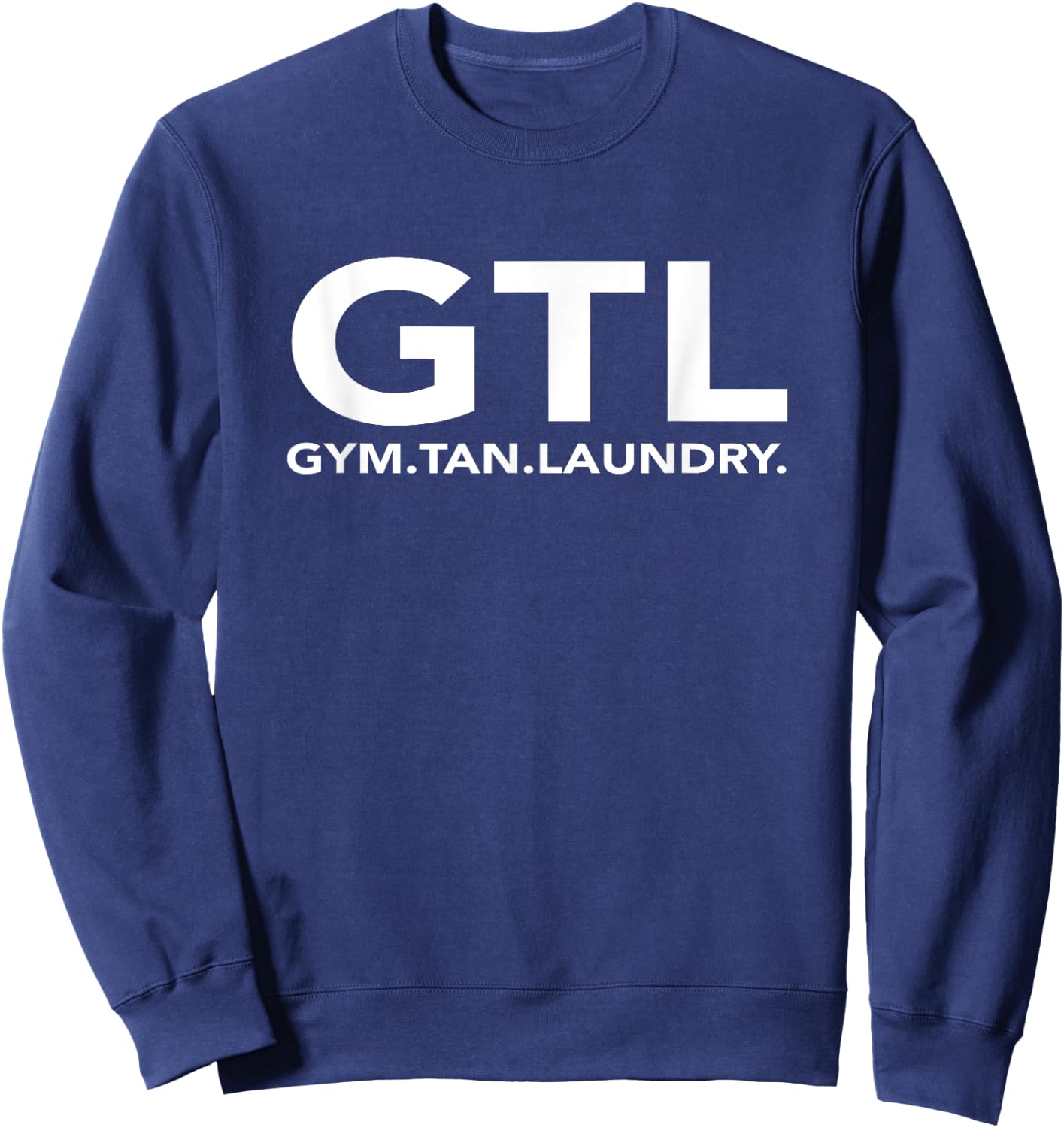Funny GTL Gift - Funny Gym Tan Laundry New Jersey GTL Shore Sweatshirt - Sweatshirt | Navy