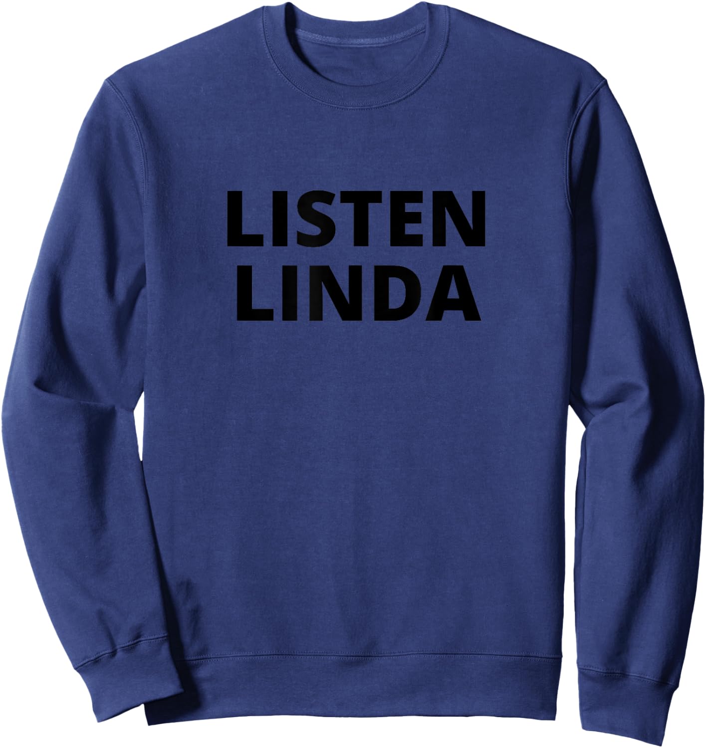 Listen Linda (Black Text) Sweatshirt - Sweatshirt | Navy