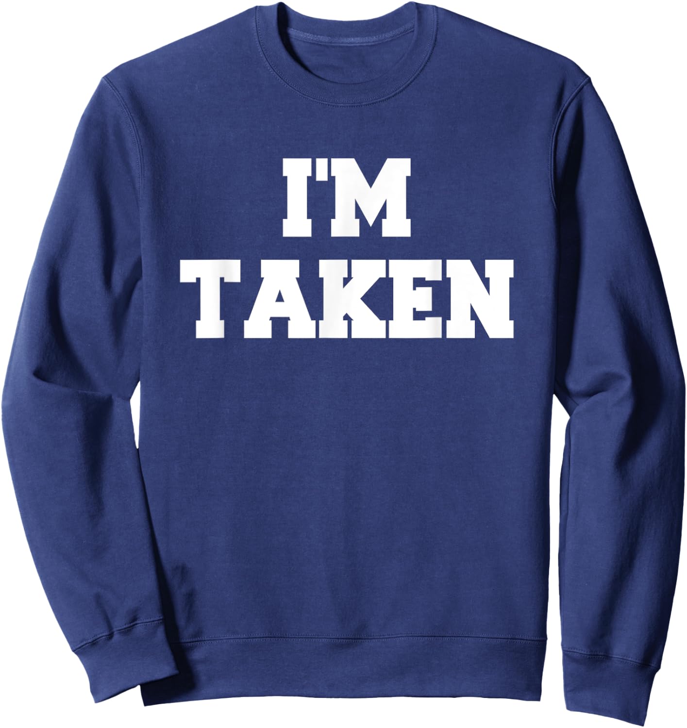 I’m Taken Funny White Lies Party Sarcastic Quote Ideas Sweatshirt - Sweatshirt | Navy