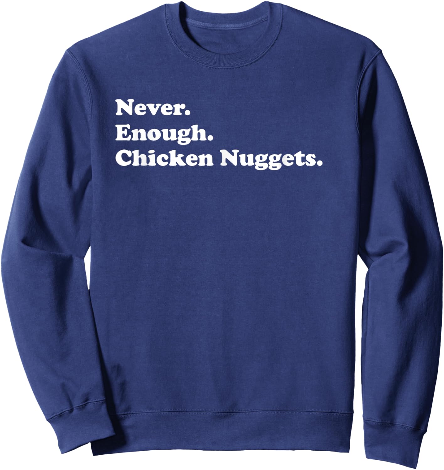 Never Enough Chicken Nuggets Funny Chicken Nugget Sweatshirt - Sweatshirt | Navy