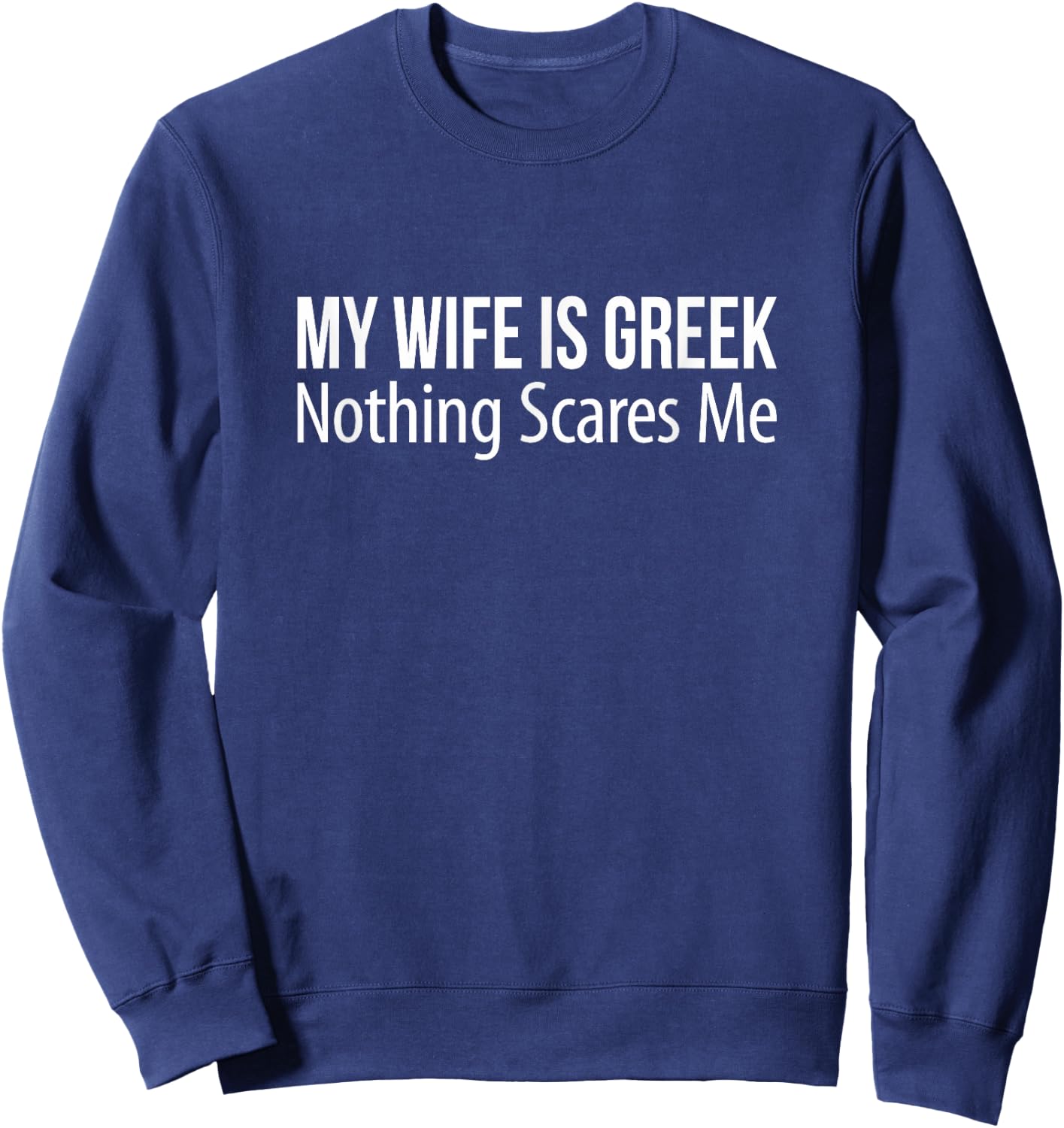 My Wife Is Greek - Nothing Scares Me Sweatshirt - Sweatshirt | Navy