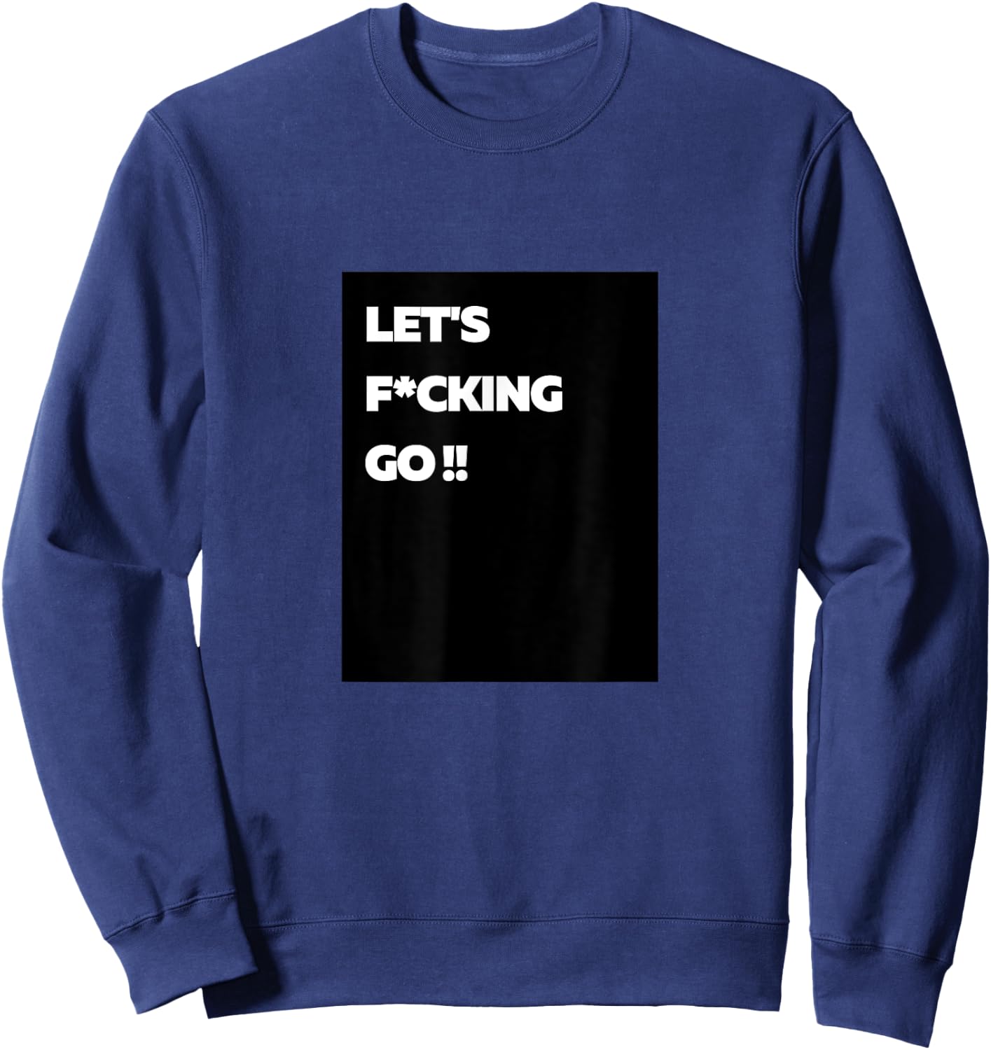 LFG Let's Fucking Go!! Sweatshirt - Sweatshirt | Navy