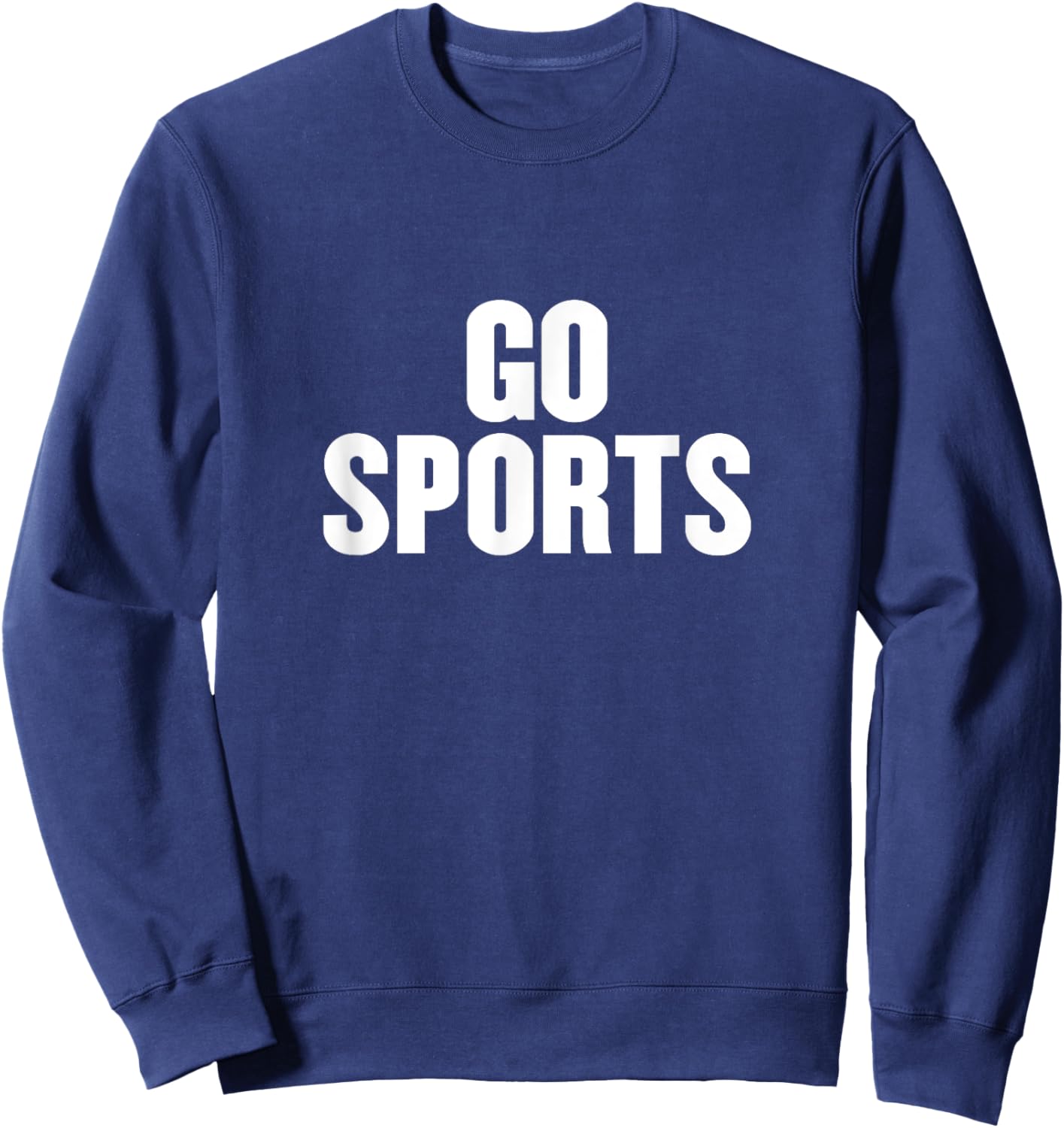 Go Sports Funny Sarcastic Fan Apparel for Non-sports People Sweatshirt - Sweatshirt | Navy