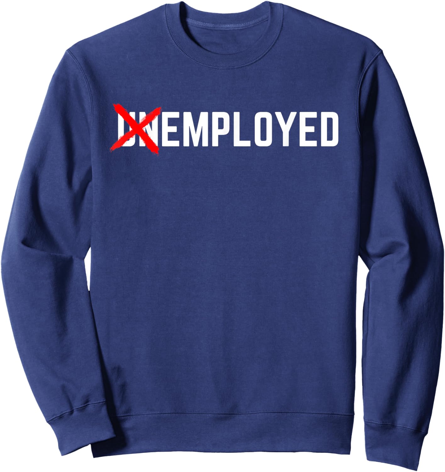Employed Funny New Job First Job Men Woman Congrats Gift Sweatshirt - Sweatshirt | Navy