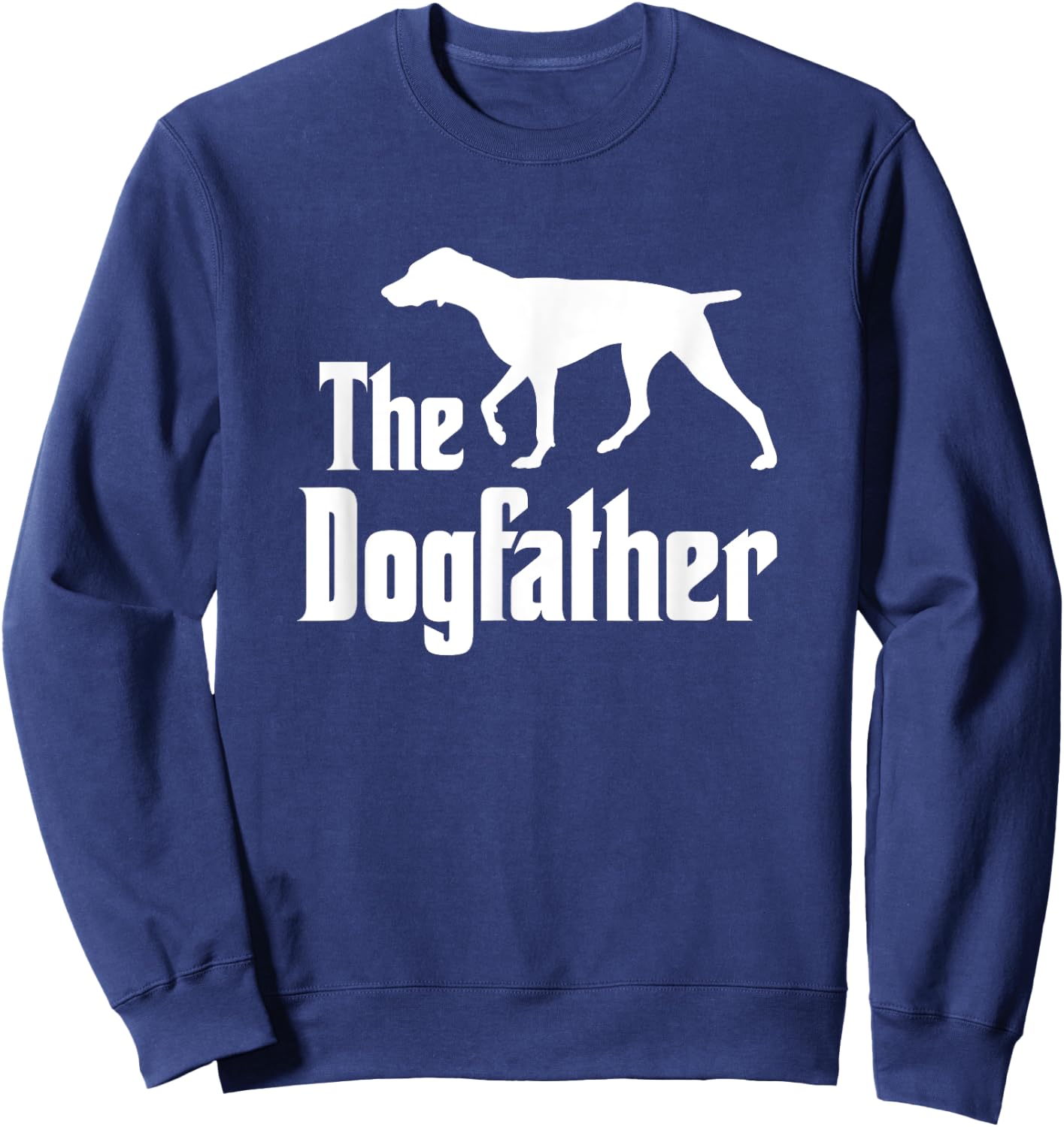 The Dogfather - funny dog, funny German Shorthaired Pointer Sweatshirt - Sweatshirt | Navy