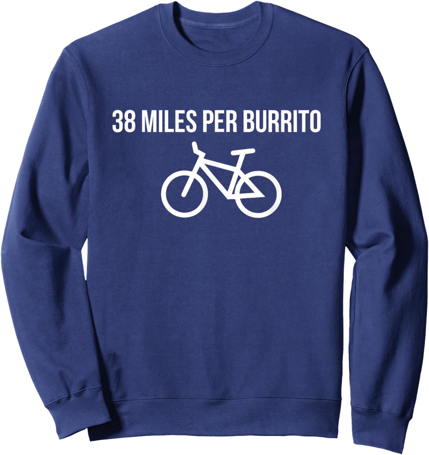 Funny Biking Cycling Shirt 38 Miles Per Burrito Sweatshirt - Sweatshirt | Navy