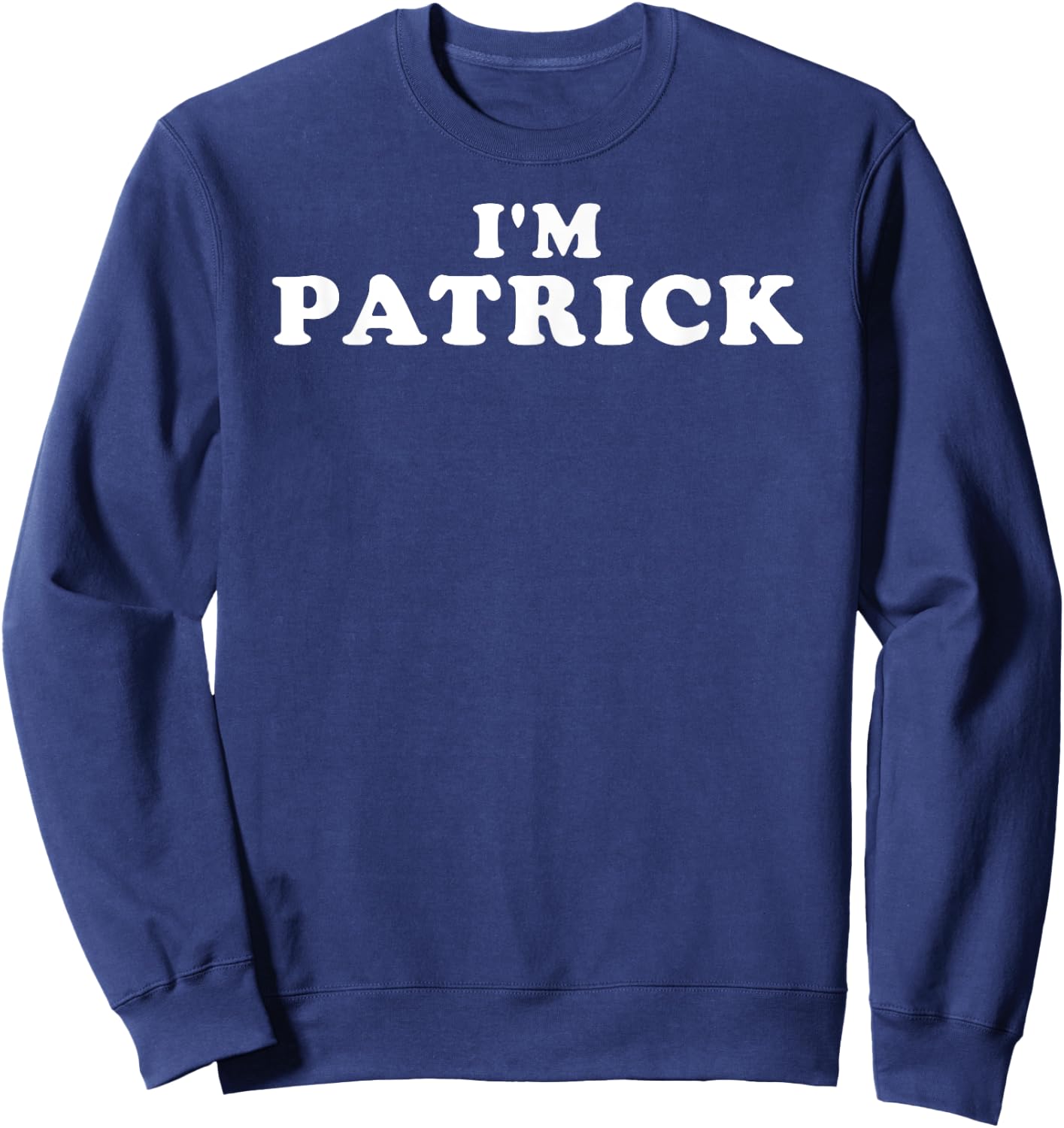 I'm Patrick, My Name Is Patrick, I am Patrick, Personalized Sweatshirt - Sweatshirt | Navy