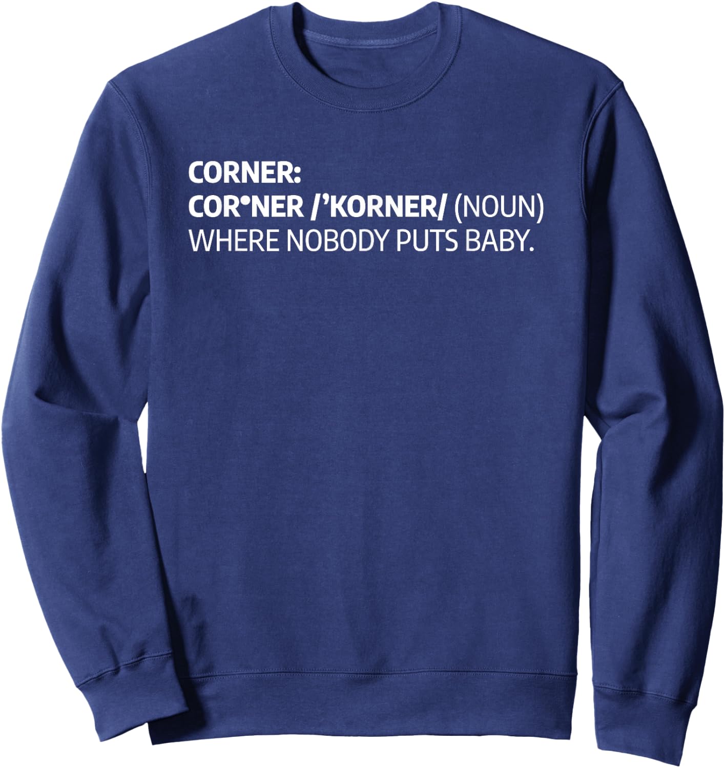 Corner Where Nobody Puts Baby Funny Definition Sweatshirt - Sweatshirt | Navy