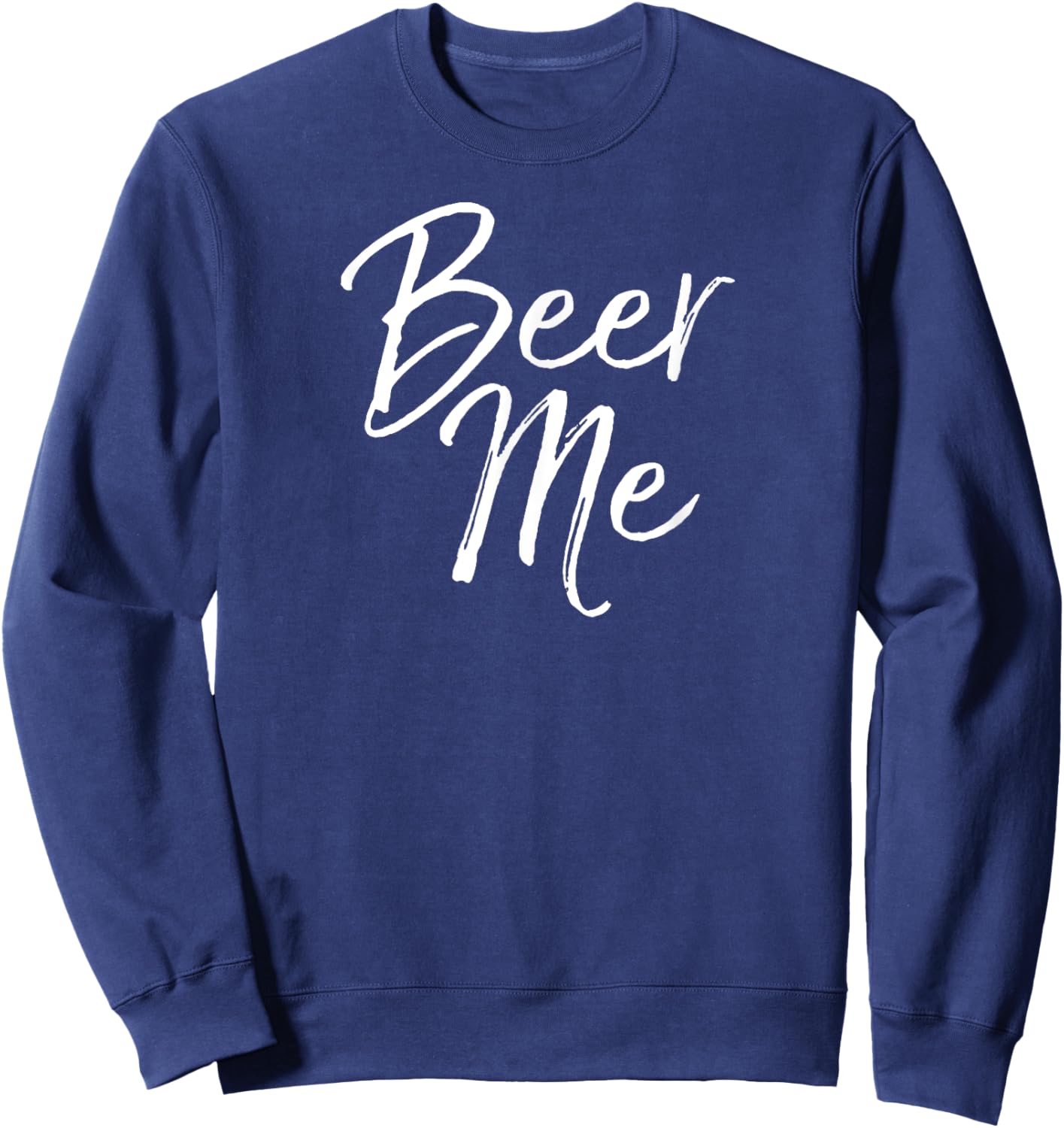 Beer Me Shirt Funny Alcohol Drinking Party Sweatshirt - Sweatshirt | Navy