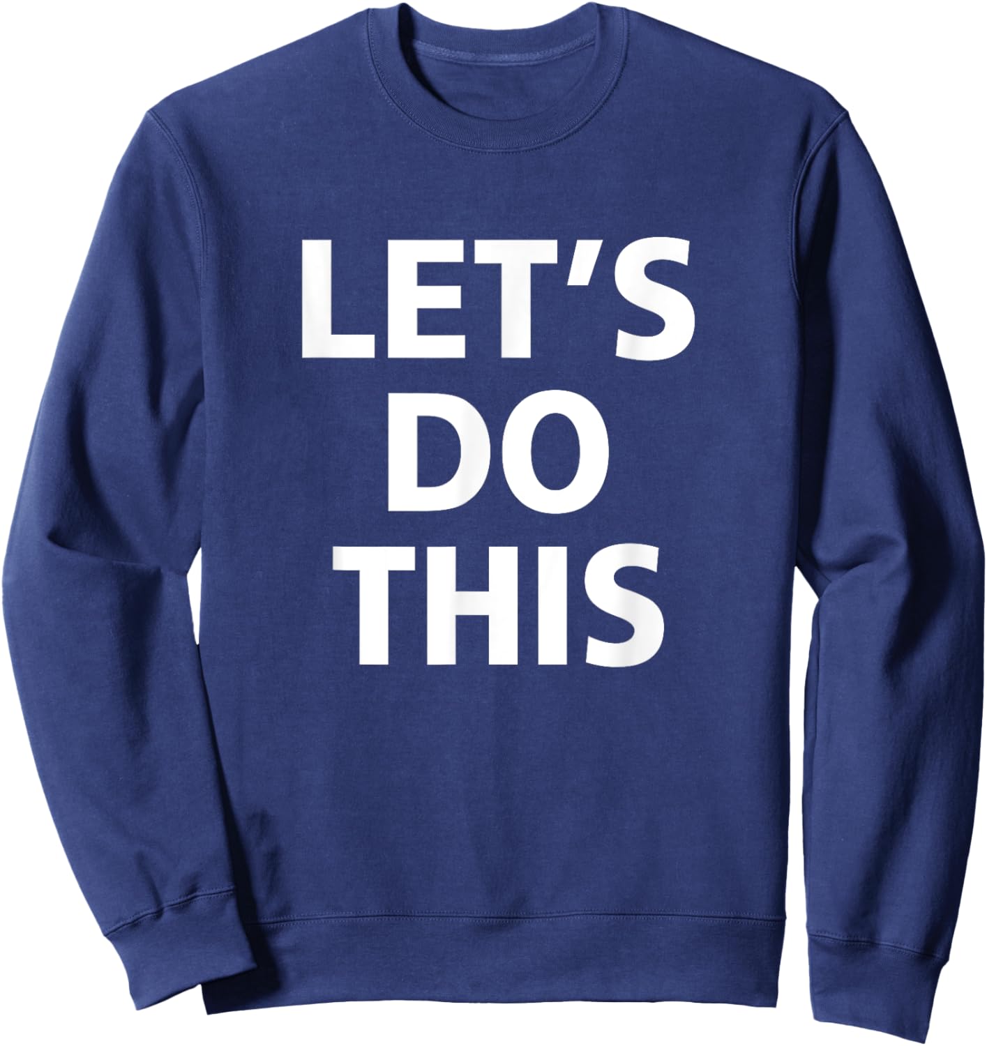Inspirational, Motivation, Training - LET'S DO THIS T Shirt Sweatshirt - Sweatshirt | Navy