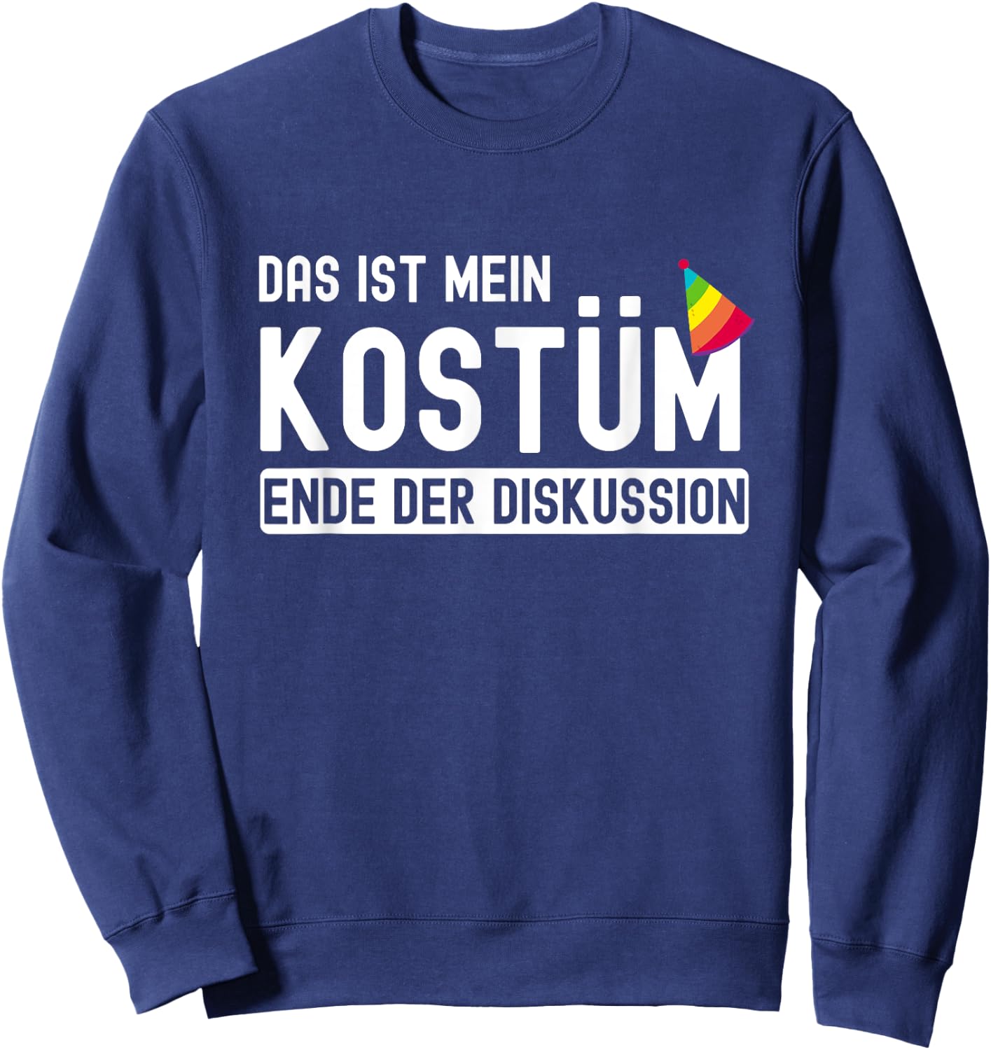 Karnevalsmuffel - Das ist mein Kostüm Ende der Diskussion , black Sweatshirt - Sweatshirt | Navy