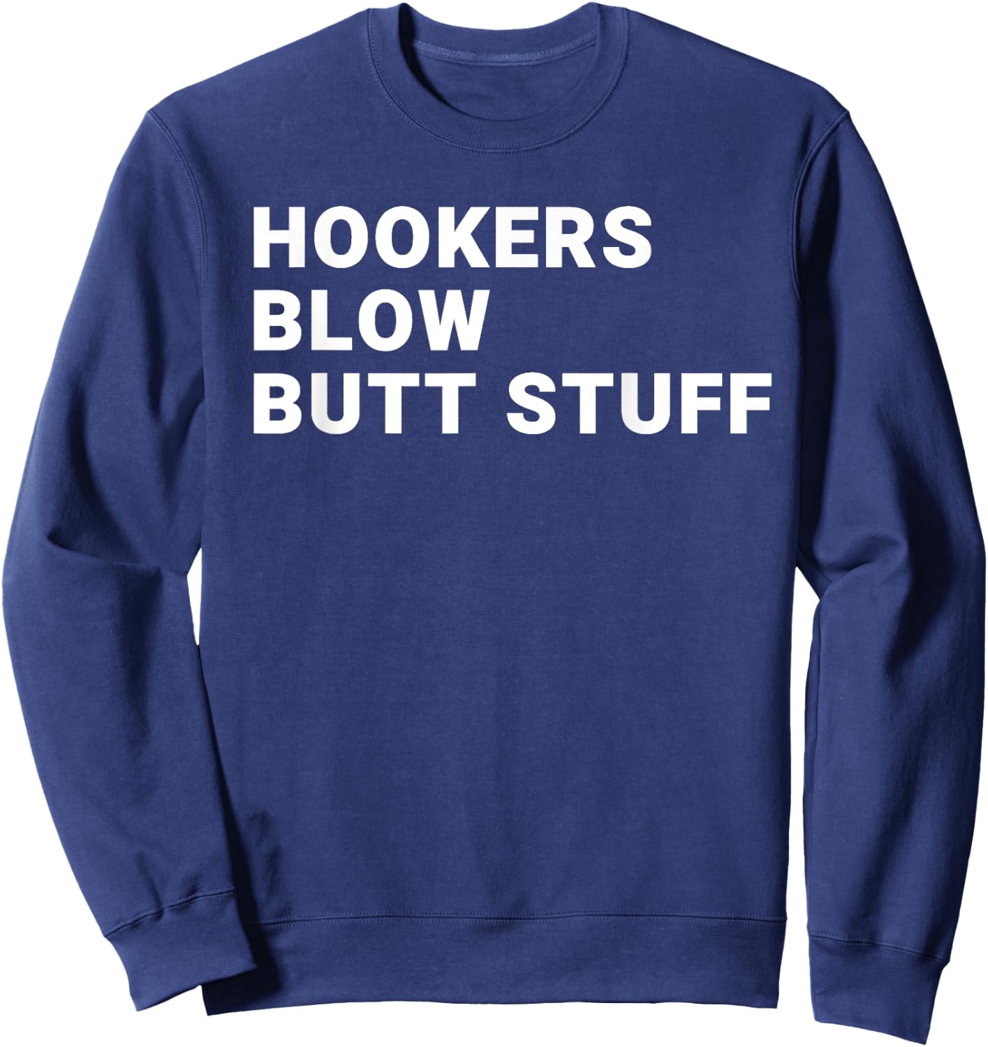 Hookers Blow Butt Stuff Sweatshirt - Sweatshirt | Navy