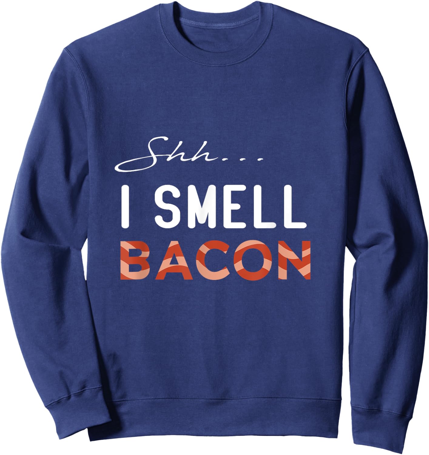 Shh I Smell Bacon International Bacon Day 2021 Sweatshirt - Sweatshirt | Navy