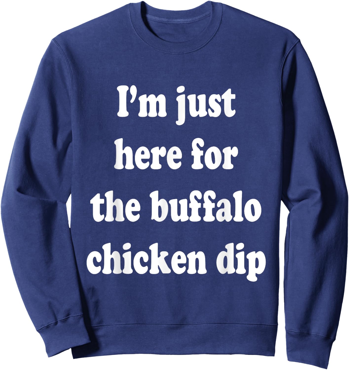 I'm Just Here For The Buffalo Chicken Dip Sweatshirt - Sweatshirt | Navy