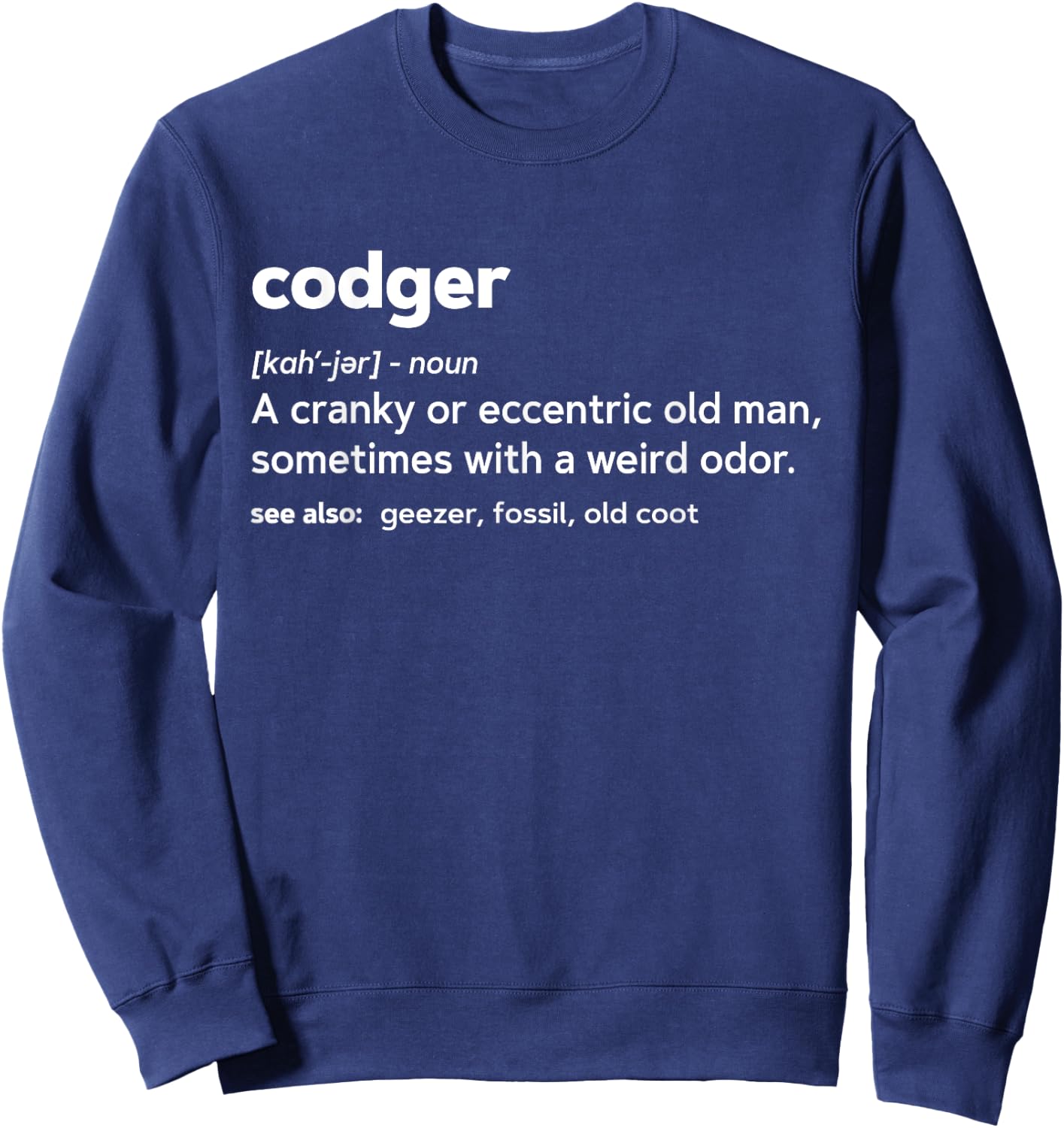 Codger Funny Gag Gift Birthday T Shirt Sweatshirt - Sweatshirt | Navy