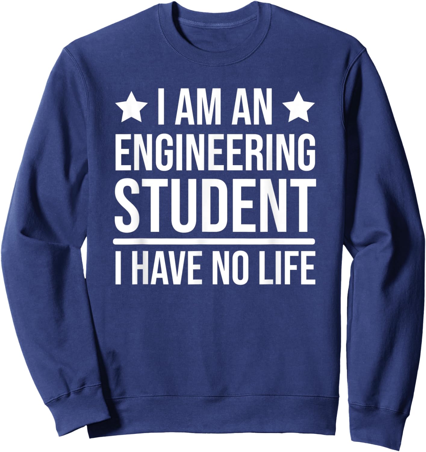 Funny Engineering Student I Have No Life Engineer Sweatshirt - Sweatshirt | Navy