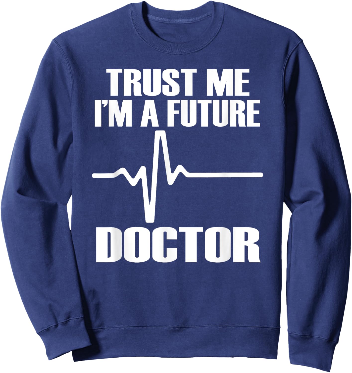 TRUST ME I'M A FUTURE DOCTOR Fun Medical School Shirt Sweatshirt - Sweatshirt | Navy