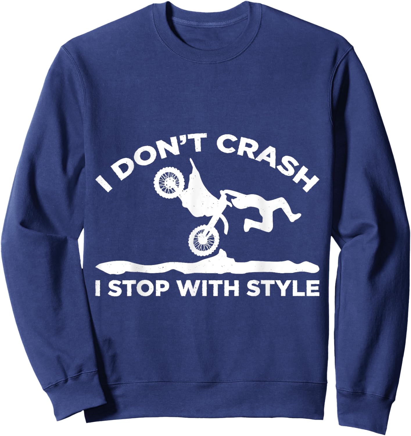 I Dont Crash I Stop With Style Motocross Motorcycle Sweatshirt - Sweatshirt | Navy