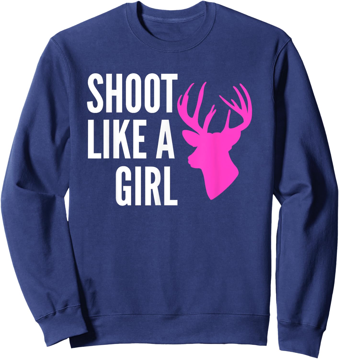 Shoot Like A Girl Shirt Pink Deer Buck Gun Archery Sweatshirt - Sweatshirt | Navy