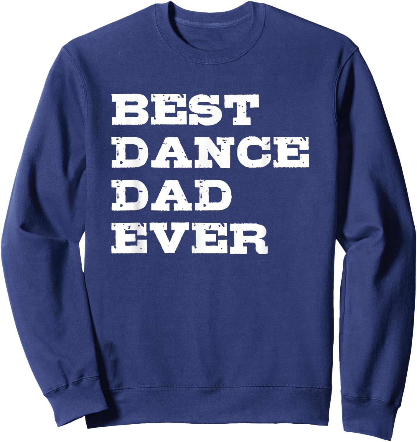 Best Dance Dad Ever Sweatshirt - Sweatshirt | Navy