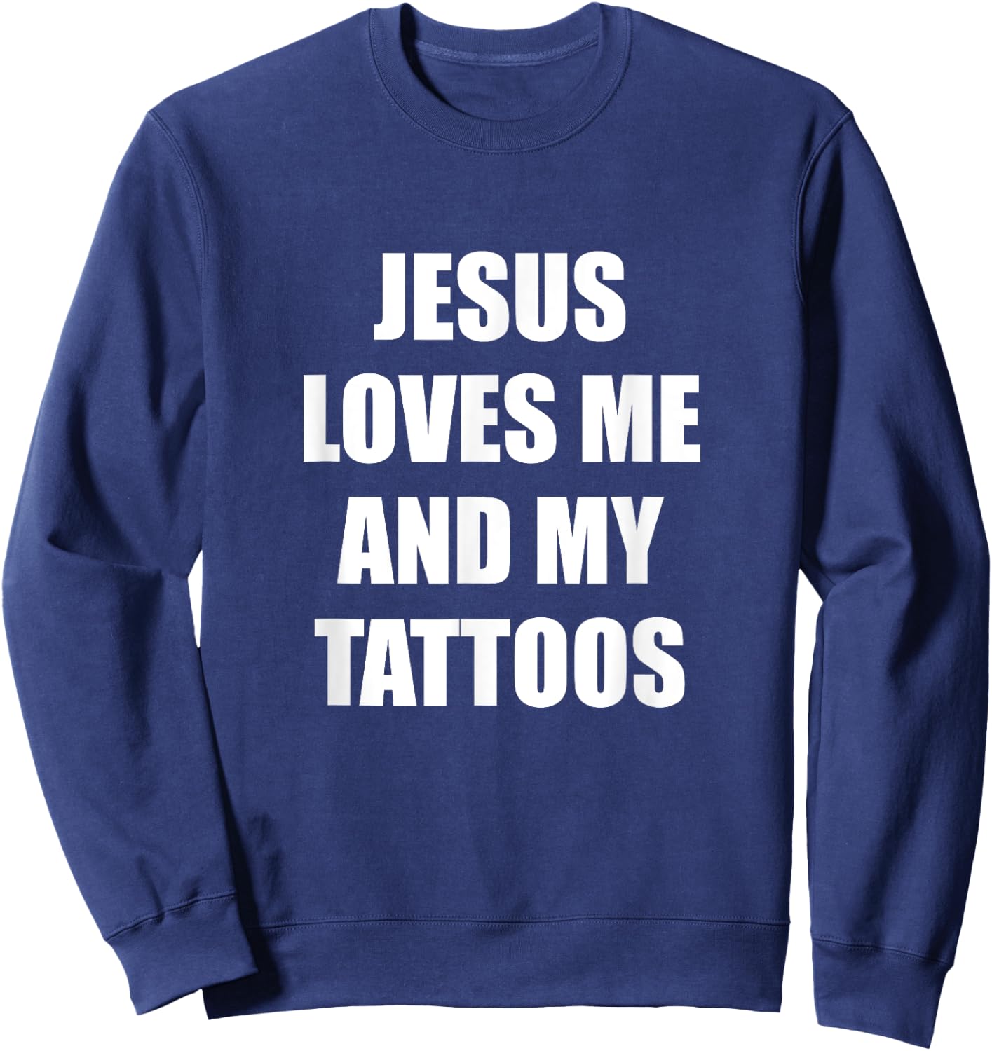 Jesus Loves Me And My Tattoos Sweatshirt - Sweatshirt | Navy