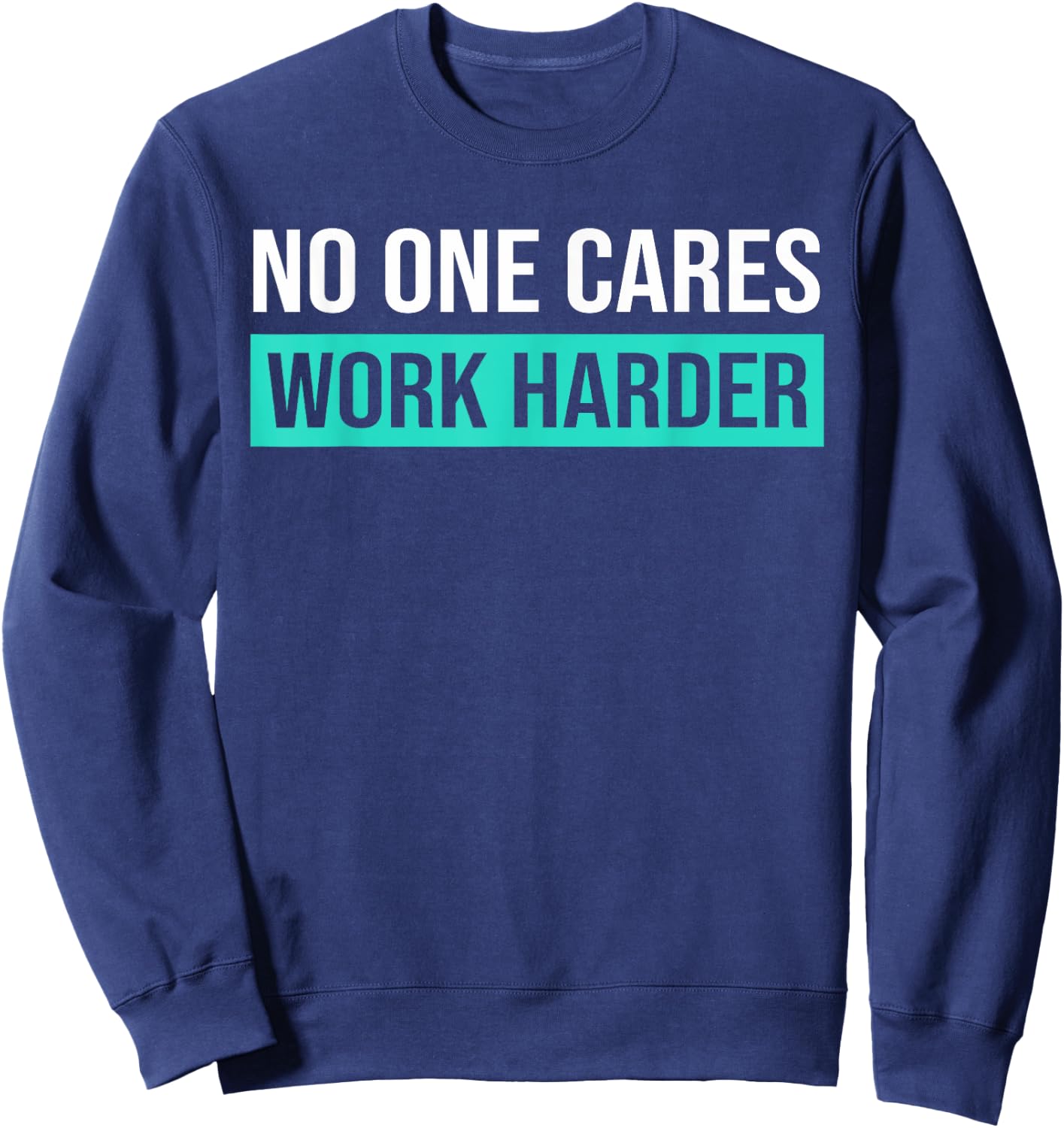 No One Cares Work Harder, Motivational Workout & Gym Sweatshirt - Sweatshirt | Navy