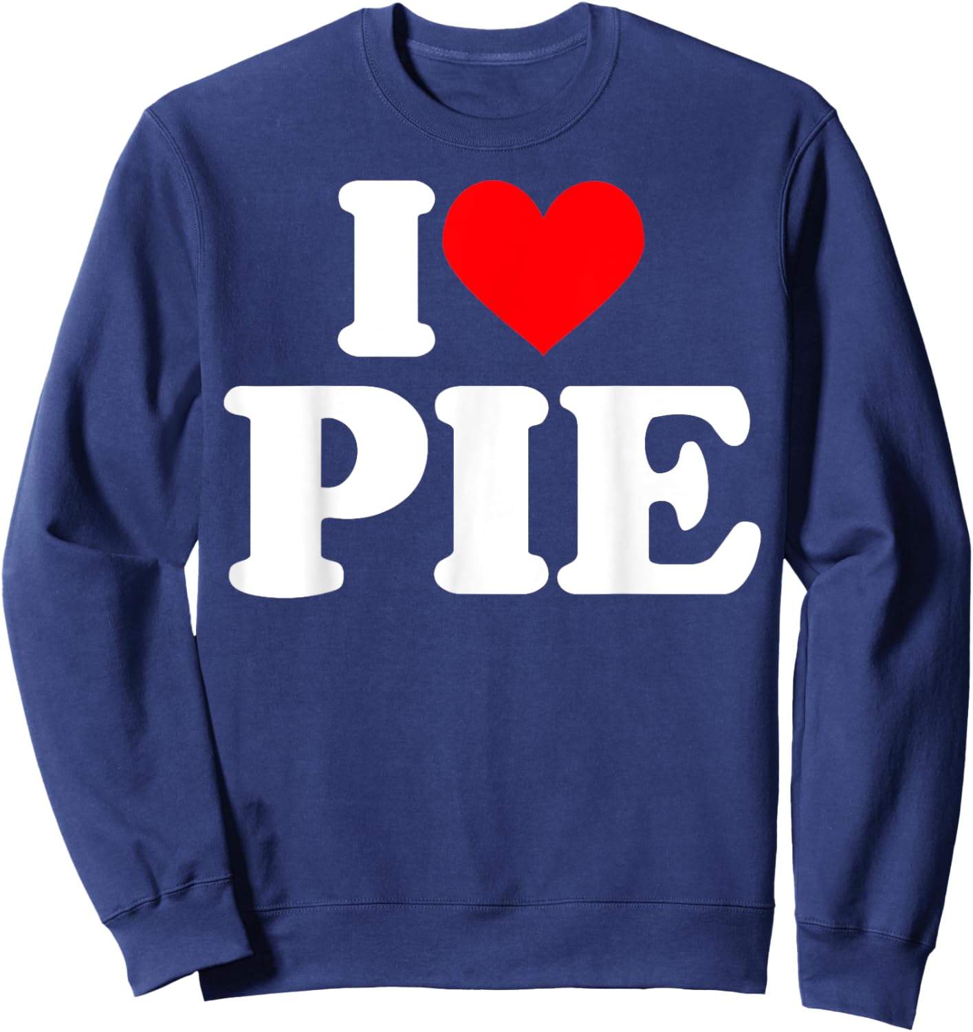 I love Pie Shirt I heart Pie Sweatshirt - Sweatshirt | Navy