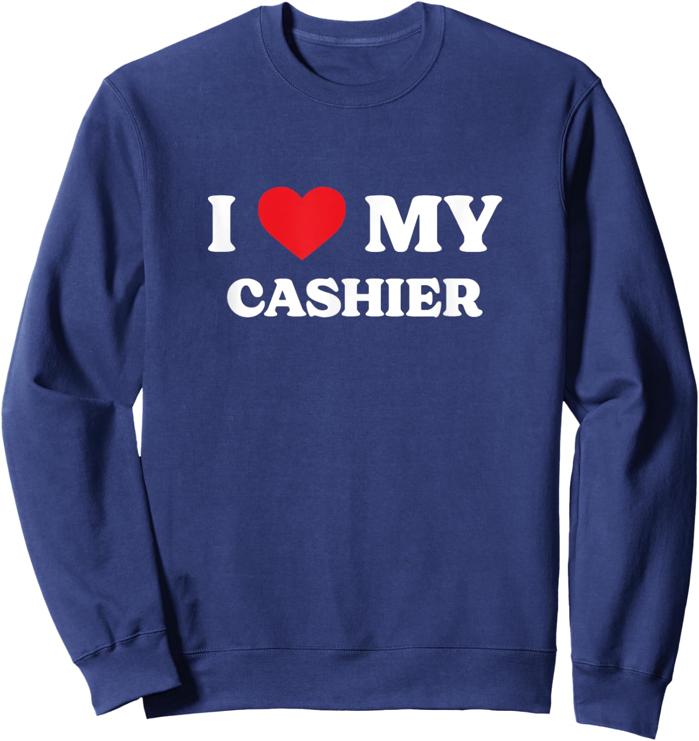 I Love My Cashier Funny Appreciation Heart Sweatshirt - Sweatshirt | Navy