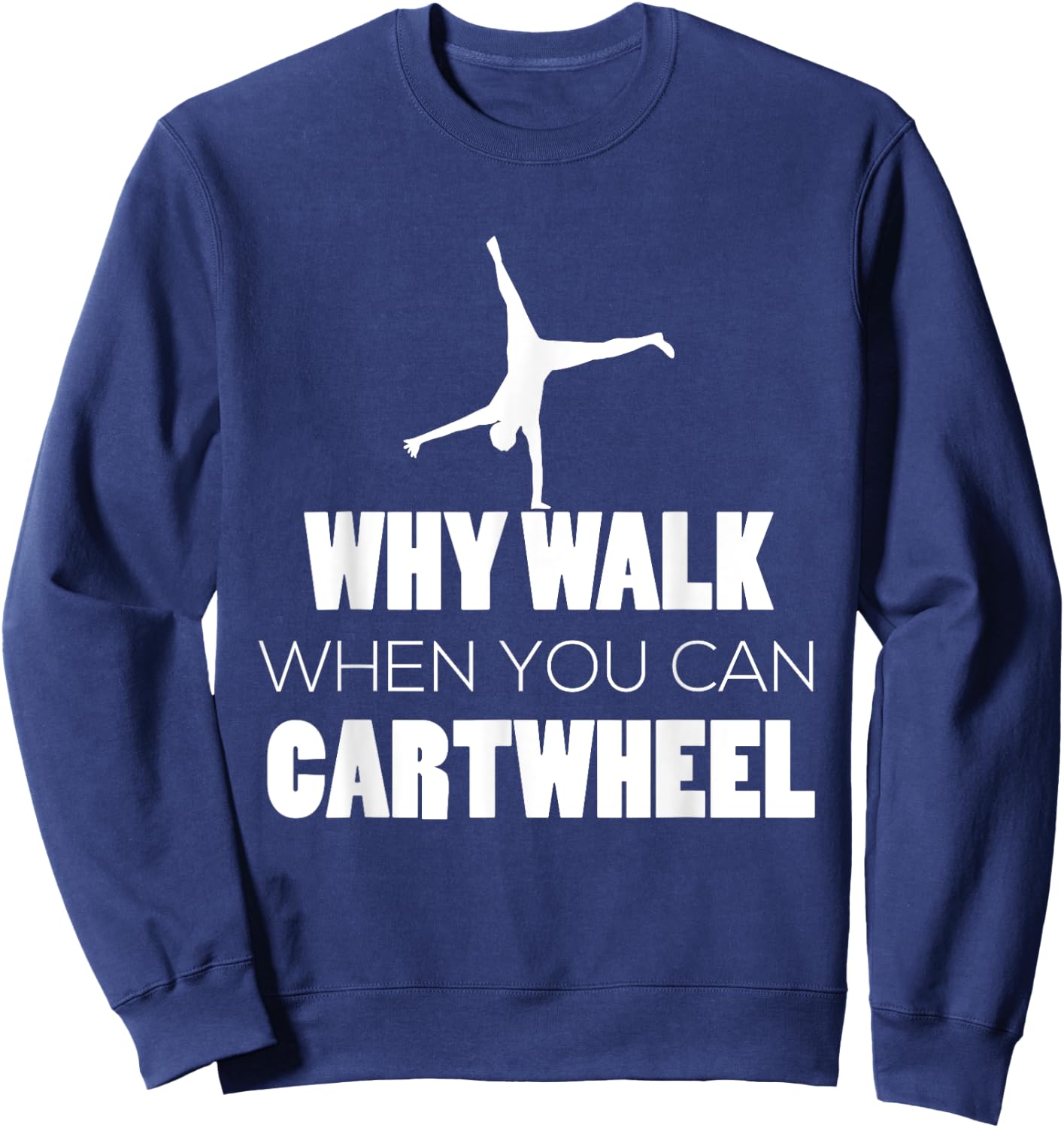 Cartwheel Shirt Gymnast Cute Why Walk When Cartwheel Sweatshirt - Sweatshirt | Navy