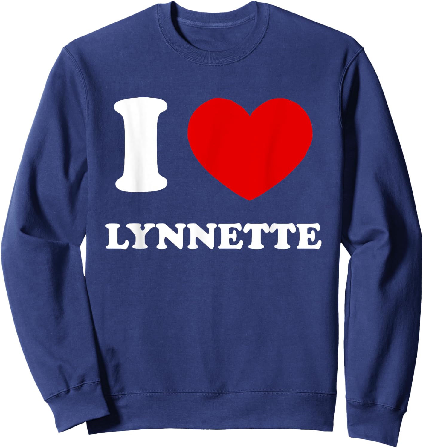I Love Lynnette I Heart Lynnette Funny Lynnette Sweatshirt - Sweatshirt | Navy
