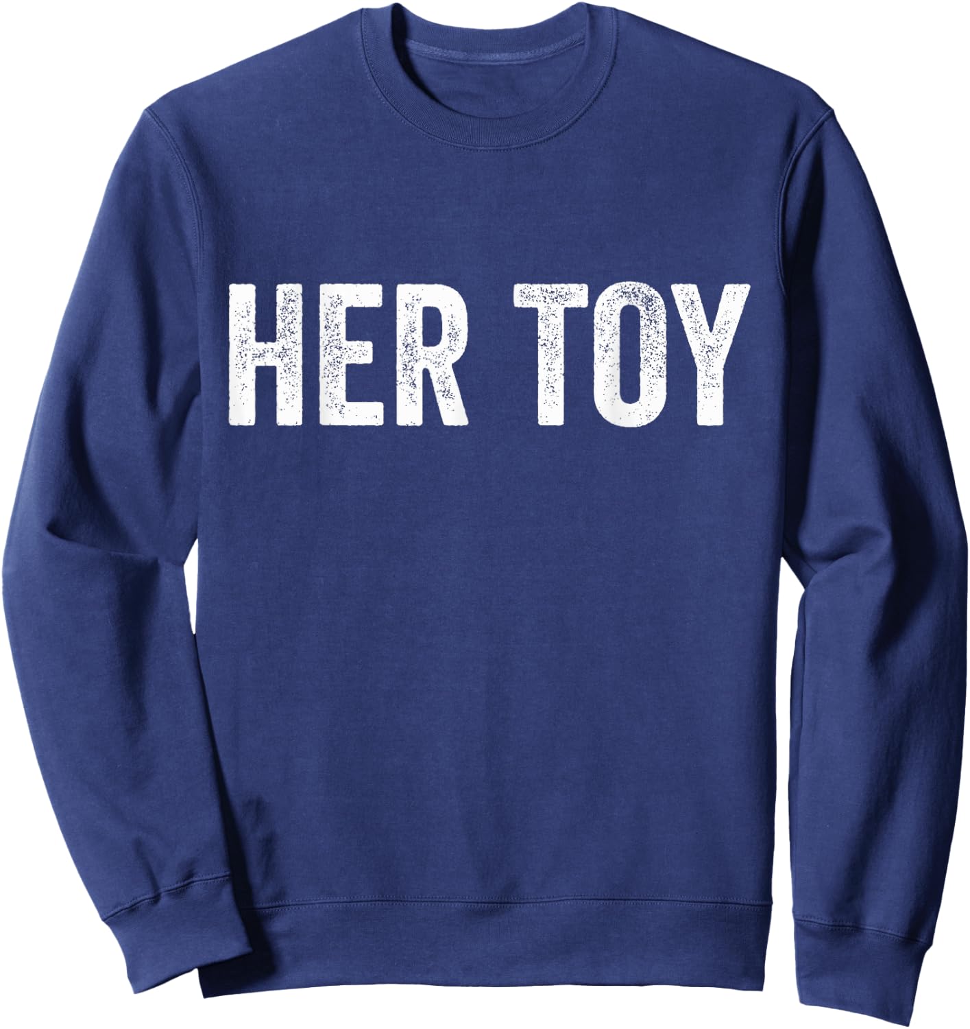 Her Toy Funny BDSM FemDom Munch T Shirt Submissive Sweatshirt - Sweatshirt | Navy