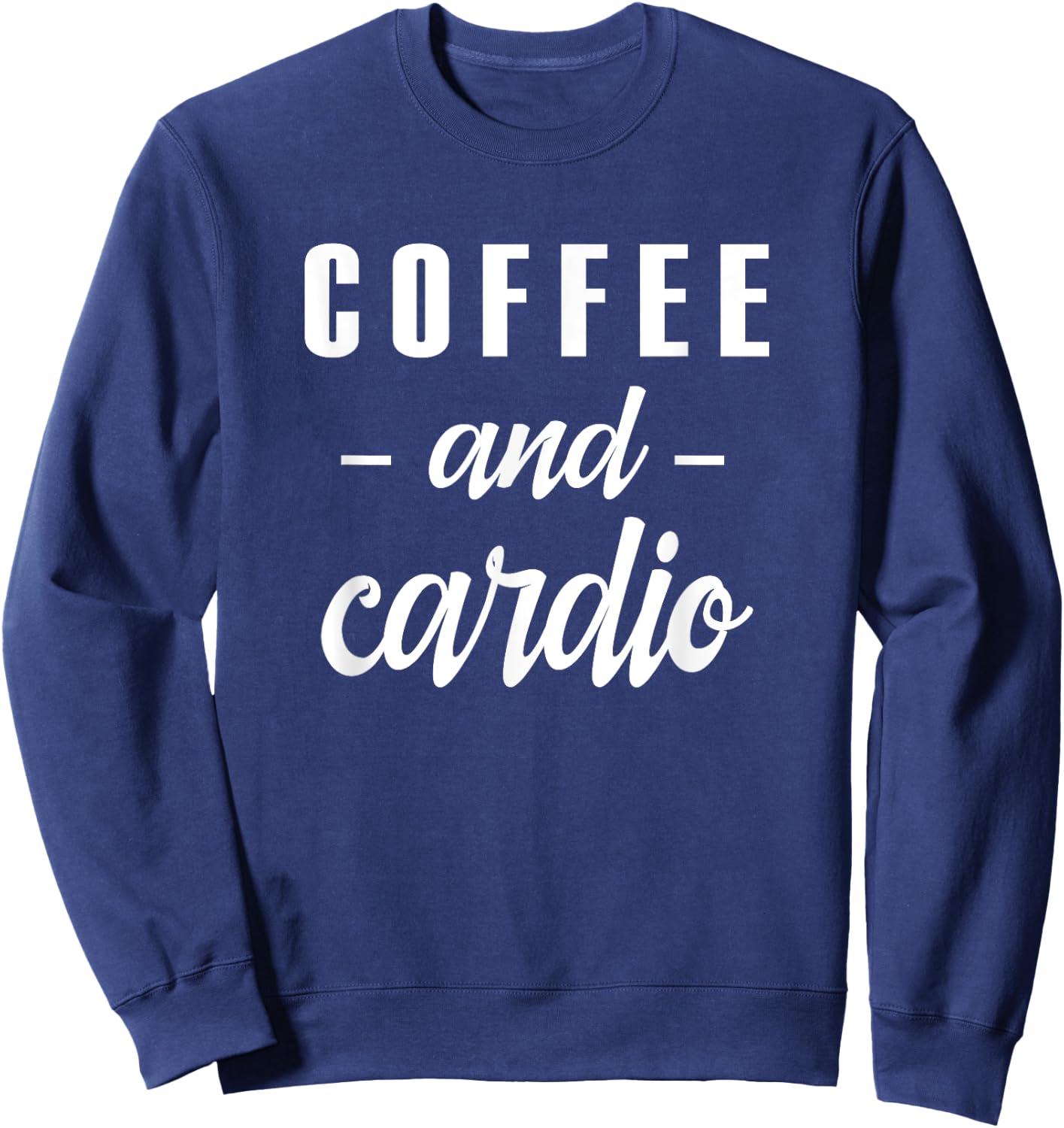 Coffee And Cardio - Funny Caffeine Loving Gym Slogan Sweatshirt - Sweatshirt | Navy