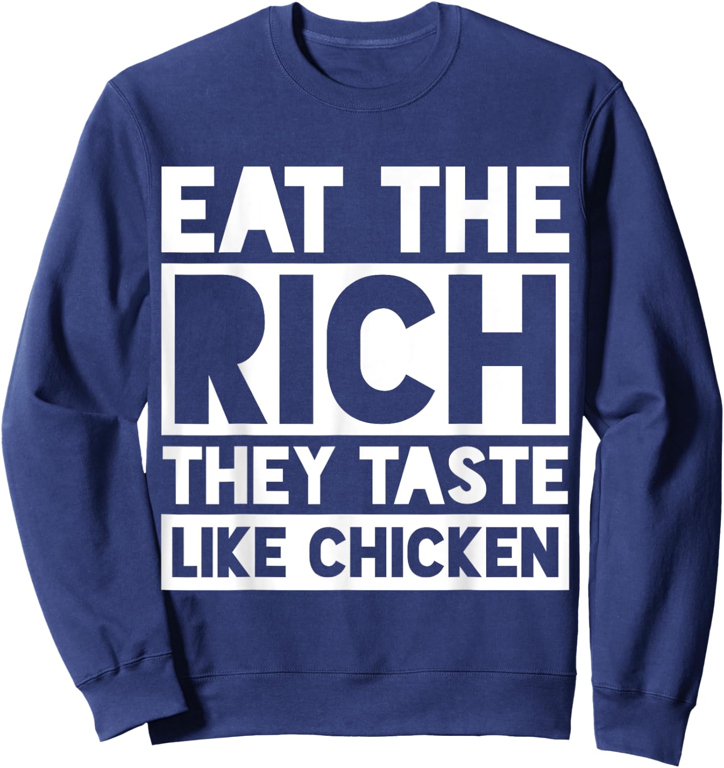 Eat the Rich They Taste Like Chicken Meme Funny Sweatshirt - Sweatshirt | Navy